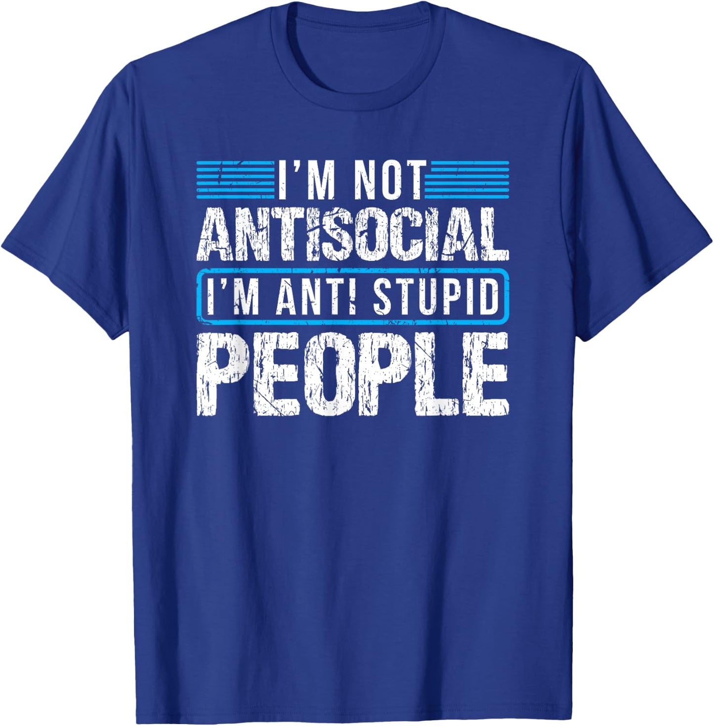 I'm Not Antisocial I'm Anti Stupid People T-Shirt - T-Shirt | Royal