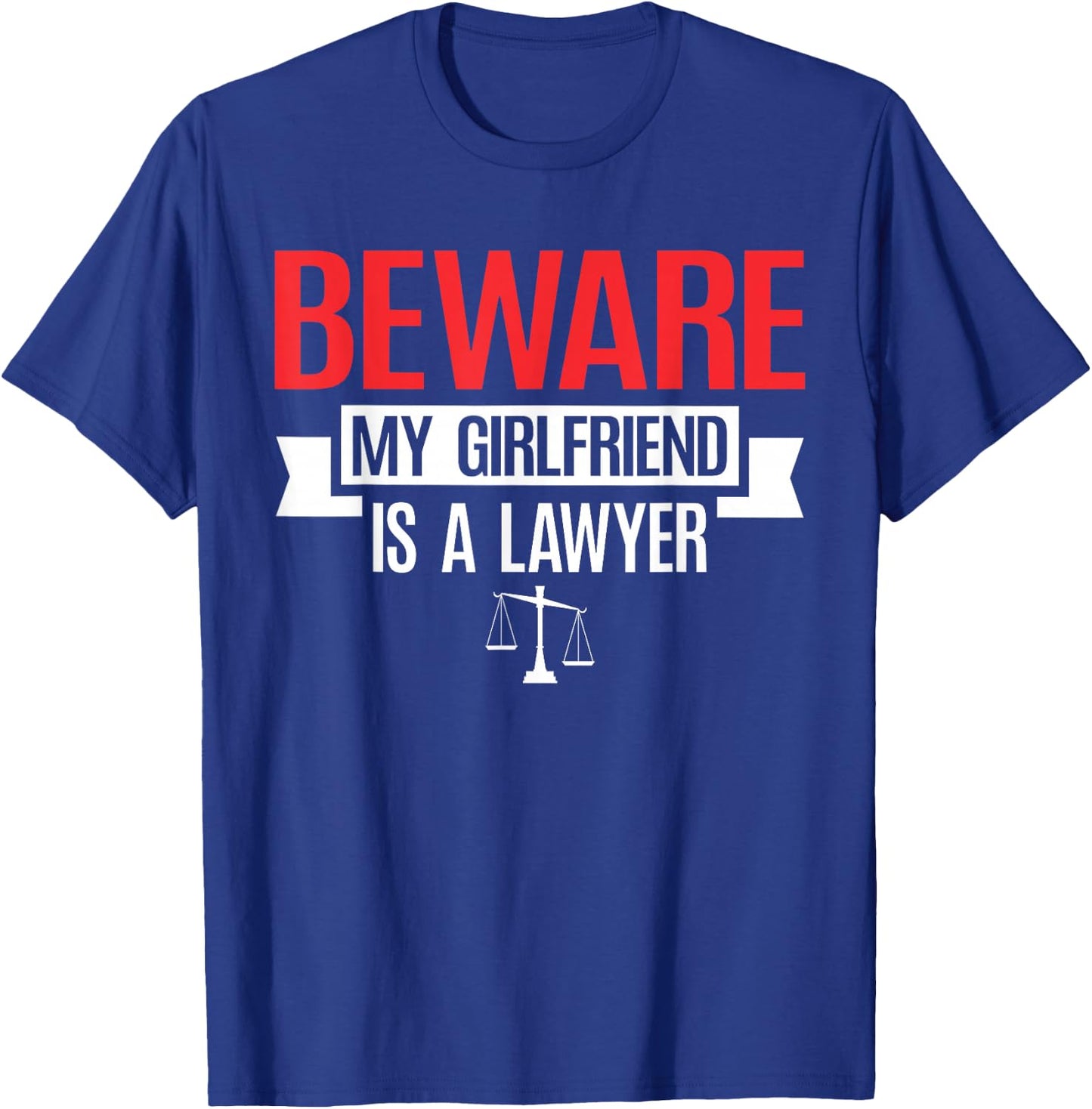 Beware My Girlfriend Is A Lawyer | Attorney Lawyer T-Shirt - T-Shirt | Royal