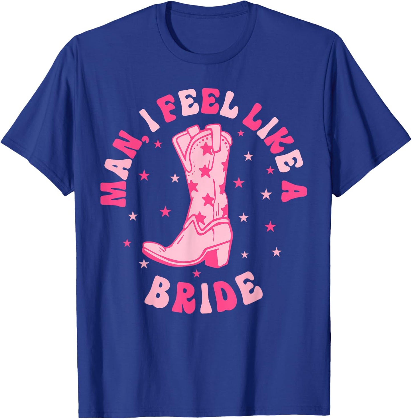 Man I Feel Like A Bride Let's Go Girls Retro Bachelorette T-Shirt - T-Shirt | Royal