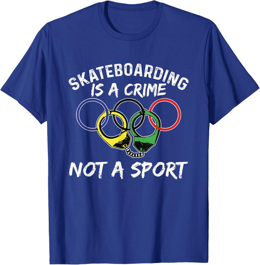 Skateboarding Is A Crime Not A Sport Skateboarder Skater T-Shirt - T-Shirt | Royal