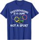 Skateboarding Is A Crime Not A Sport Skateboarder Skater T-Shirt - T-Shirt | Royal