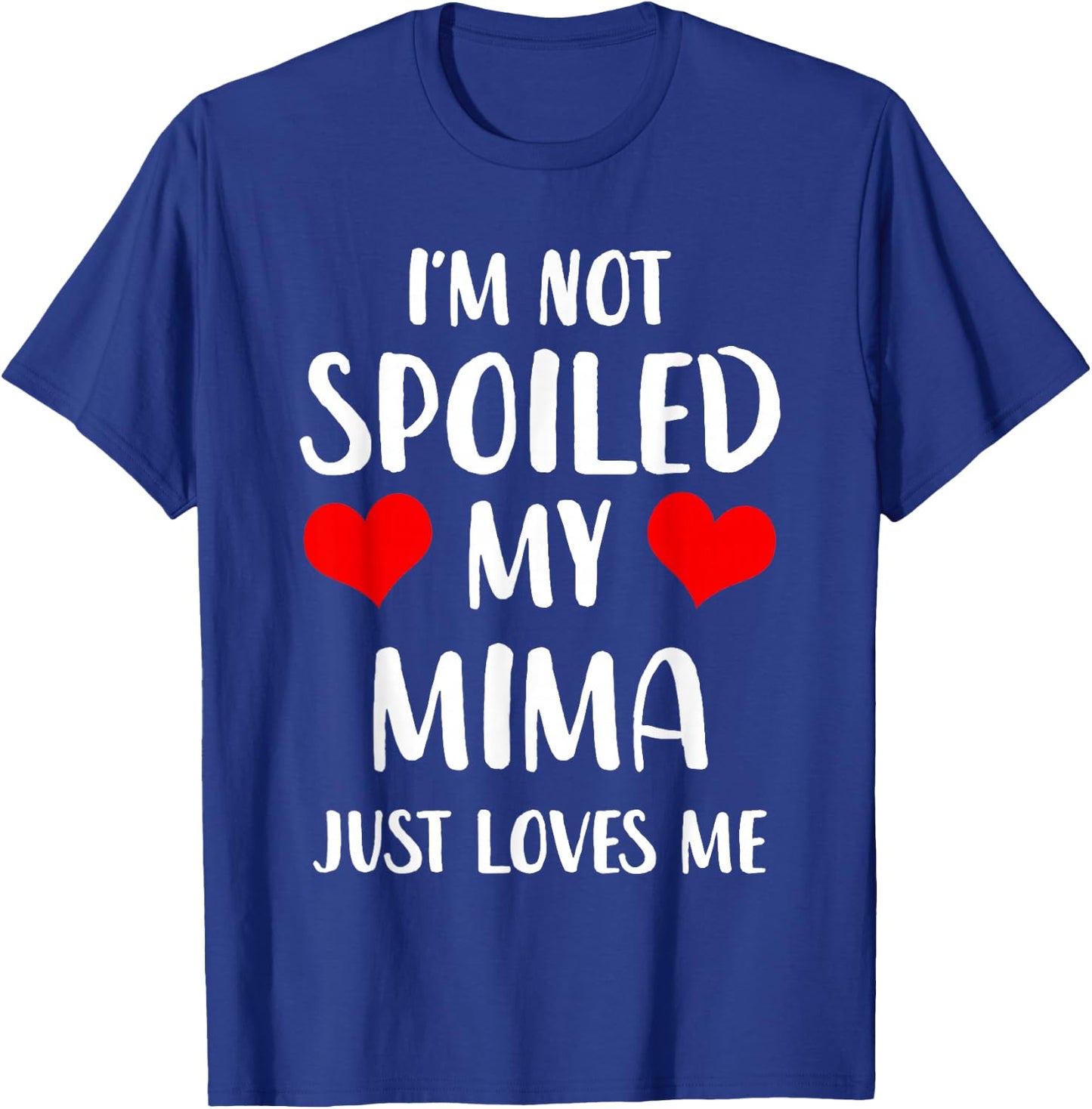 Funny Mima I'm Not Spoiled My Mima Just Loves Me T-Shirt - T-Shirt | Royal