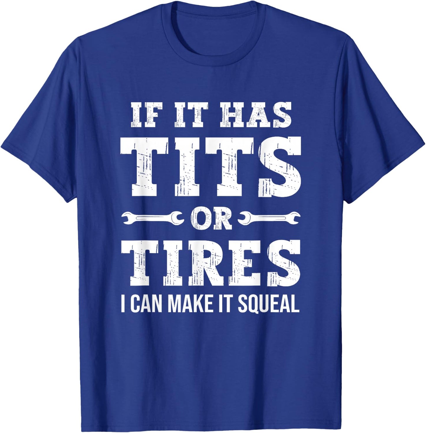 If It Has Tits Or Tires I Can Make It Squeal, Funny Mechanic T-Shirt - T-Shirt | Royal