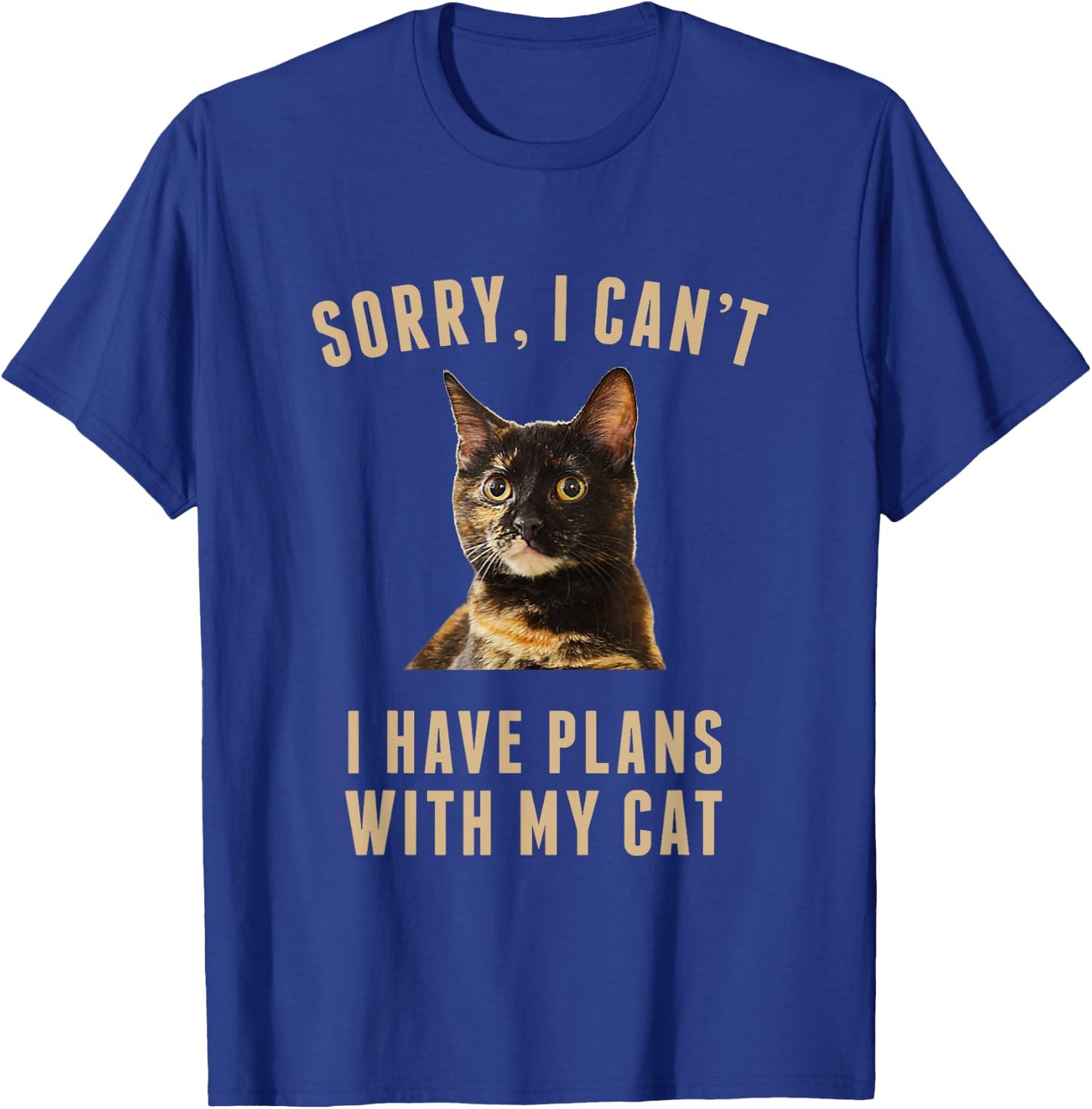 Sorry, I Cant I Have Plans With My Cat Tortoiseshell T-Shirt - T-Shirt | Royal