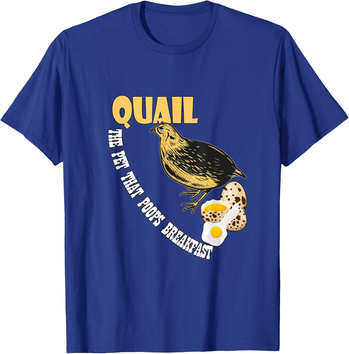 Humorous Quail lover Gifts and more - Quail - the pet that poops breakfast T-Shirt - T-Shirt | Royal