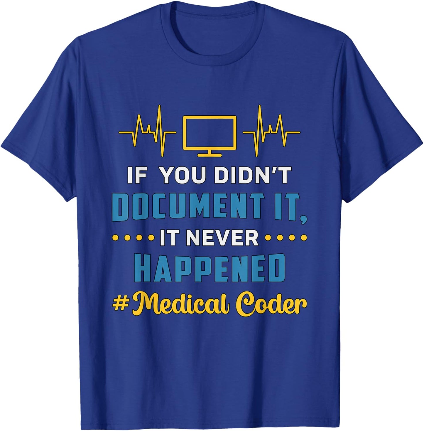 If You Didn't Document It Assistant Coding Medical Coder T-Shirt - T-Shirt | Royal