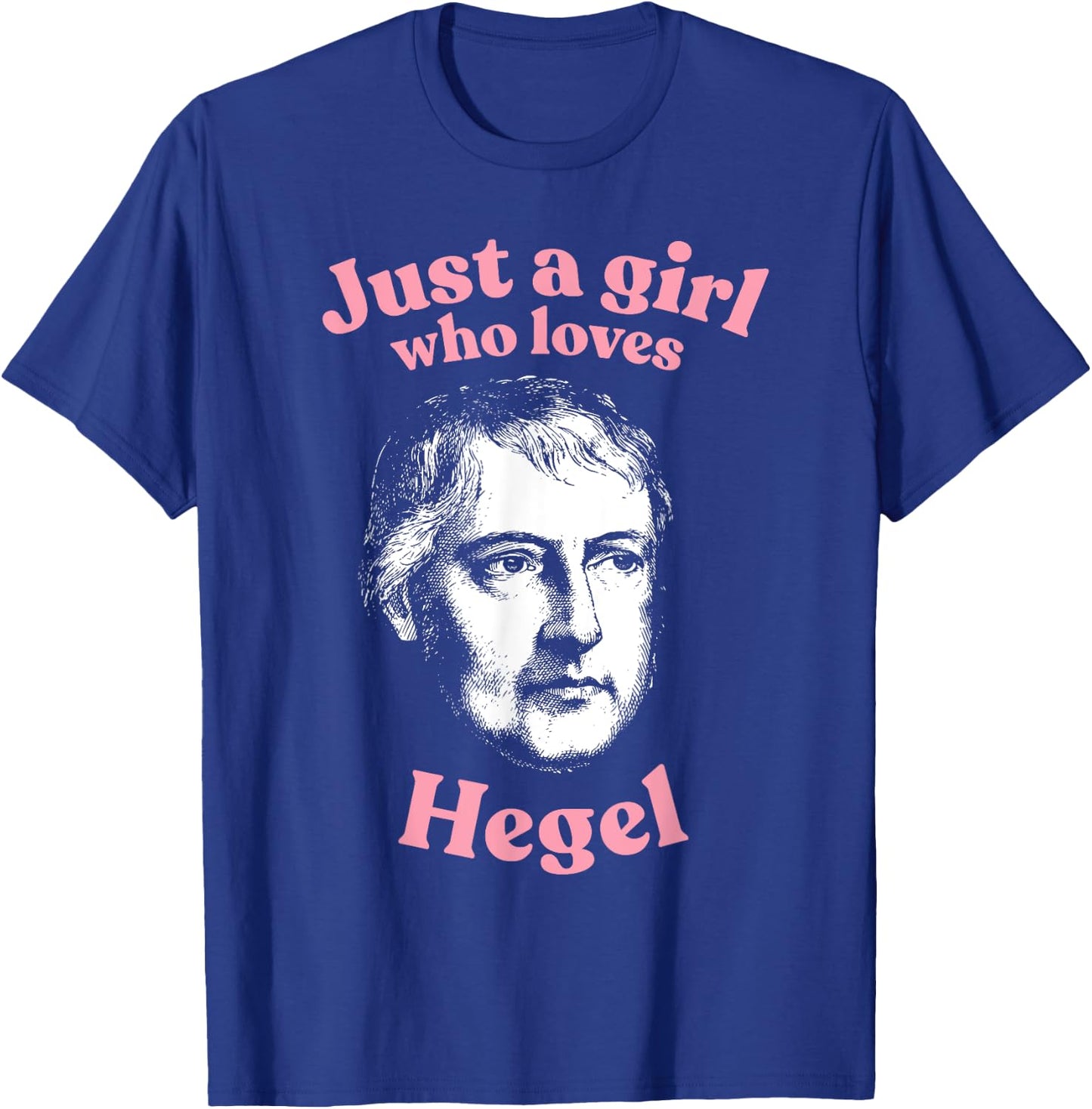 Just a girl who loves Hegel - weltgeist philosophy T-Shirt - T-Shirt | Royal