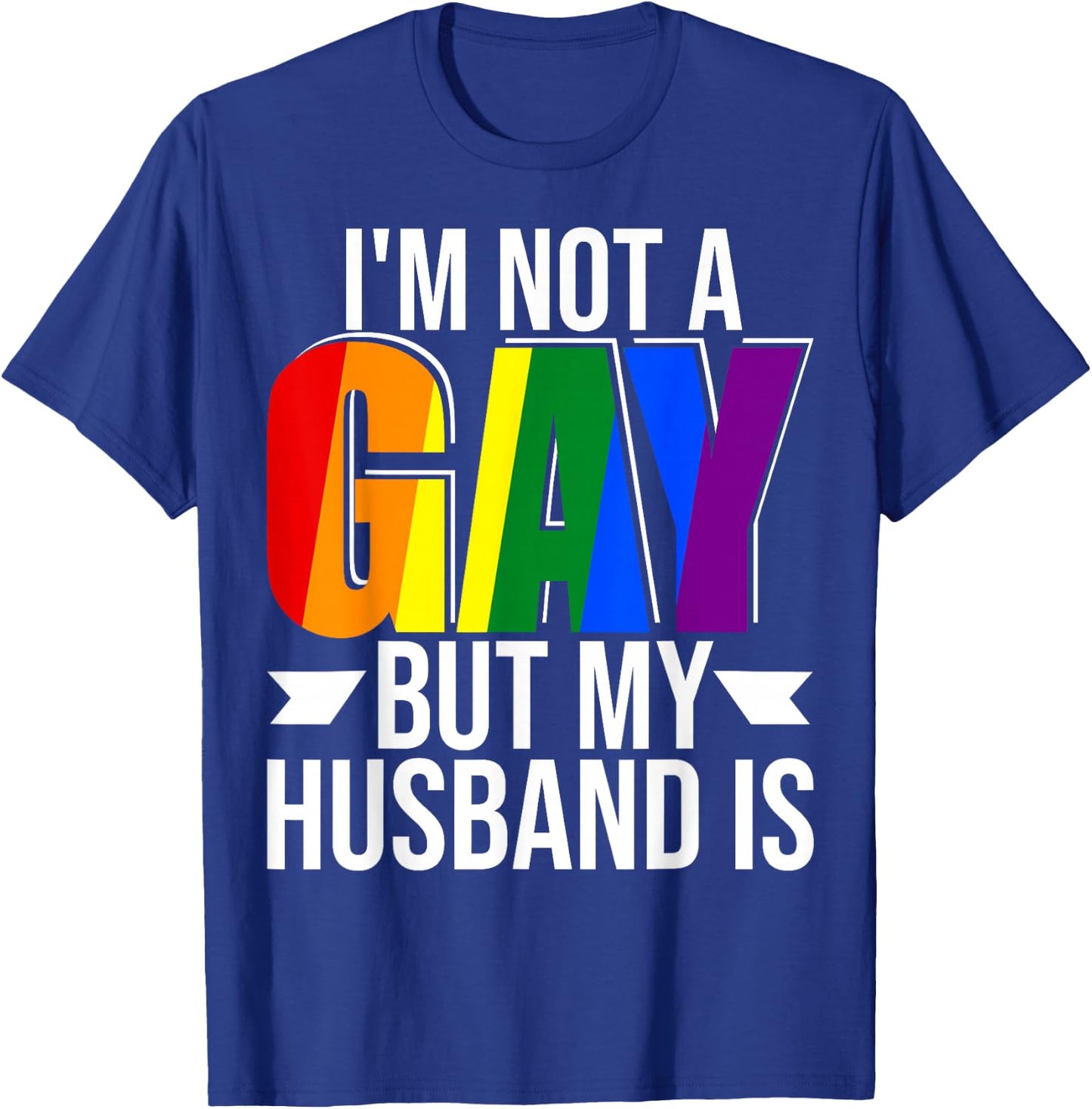 I'm Not Gay But My Husband Is Pride LGBT Gay Lesbian T-Shirt - T-Shirt | Royal