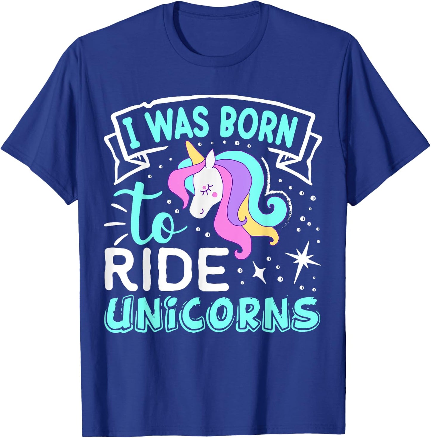 Born I Was To Ride Unicorns T-Shirt - T-Shirt | Royal