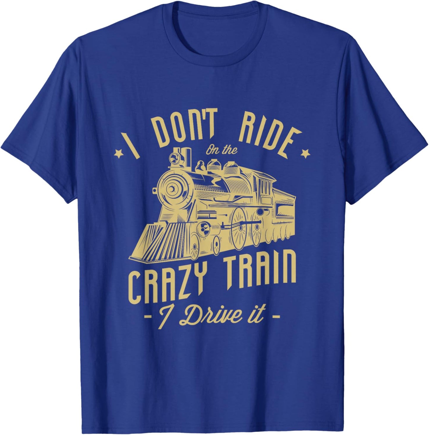 I don't ride on the crazy train I drive it Railroad Train T-Shirt - T-Shirt | Royal