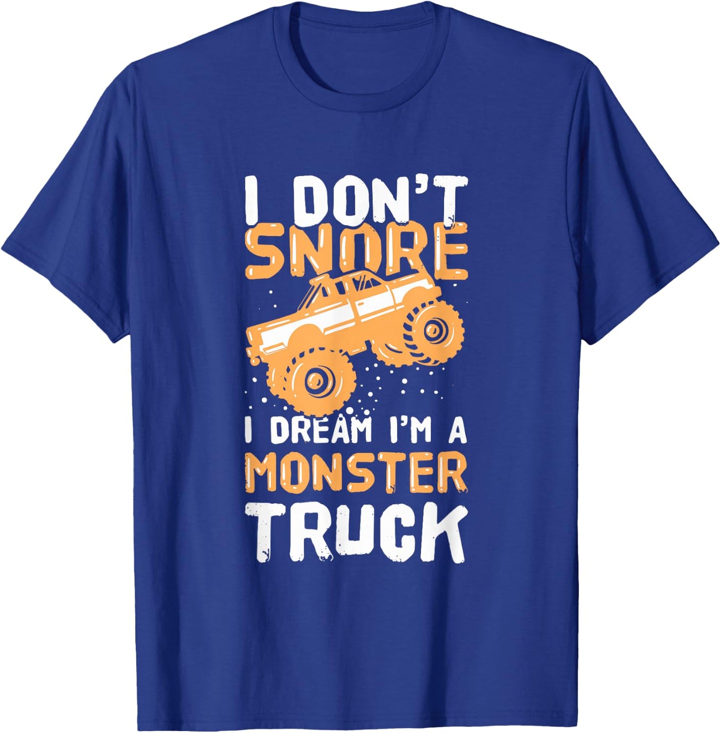 I Don't Snore I Dream I'm A Monster Truck T-Shirt - T-Shirt | Royal