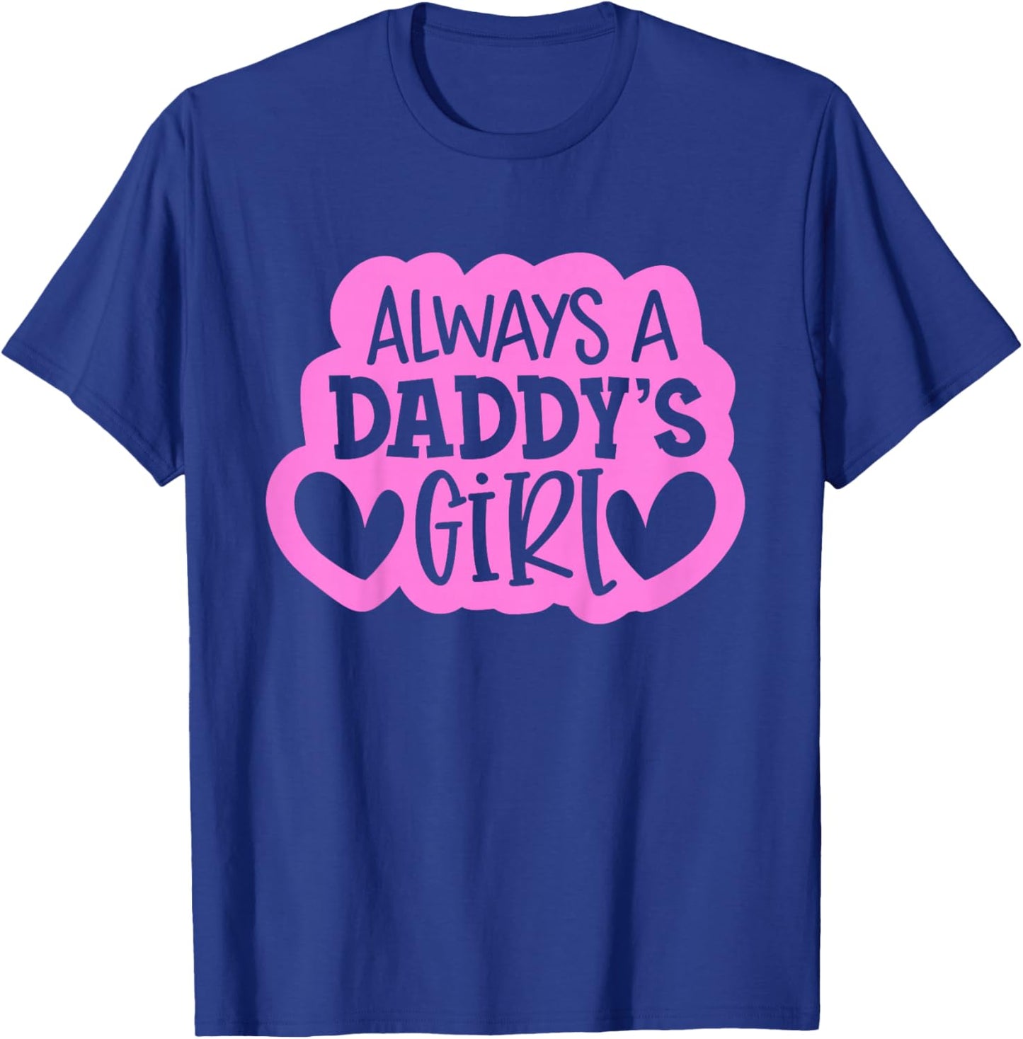 Always A Daddy's Girl Shirt Girls Daughter T-Shirt - T-Shirt | Royal