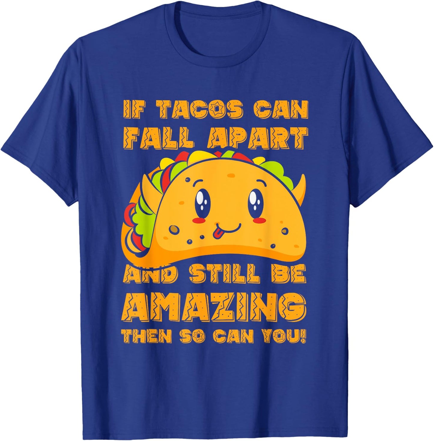 Funny If Tacos Can Fall Apart & Still Be Amazing So Can You T-Shirt - T-Shirt | Royal