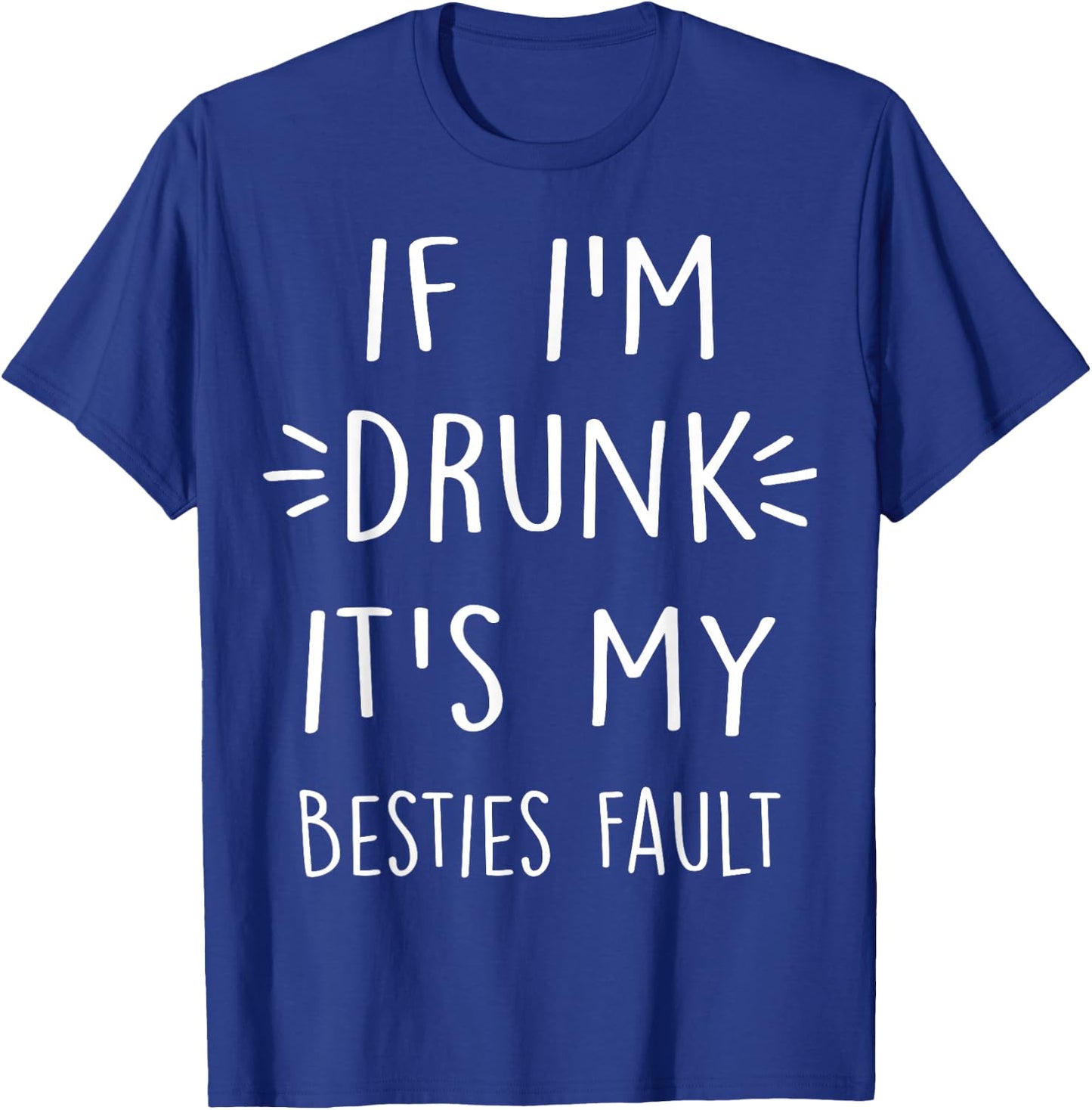 If I'm drunk It's my bestie's fault Funny Floral Shirt Gift T-Shirt - T-Shirt | Royal