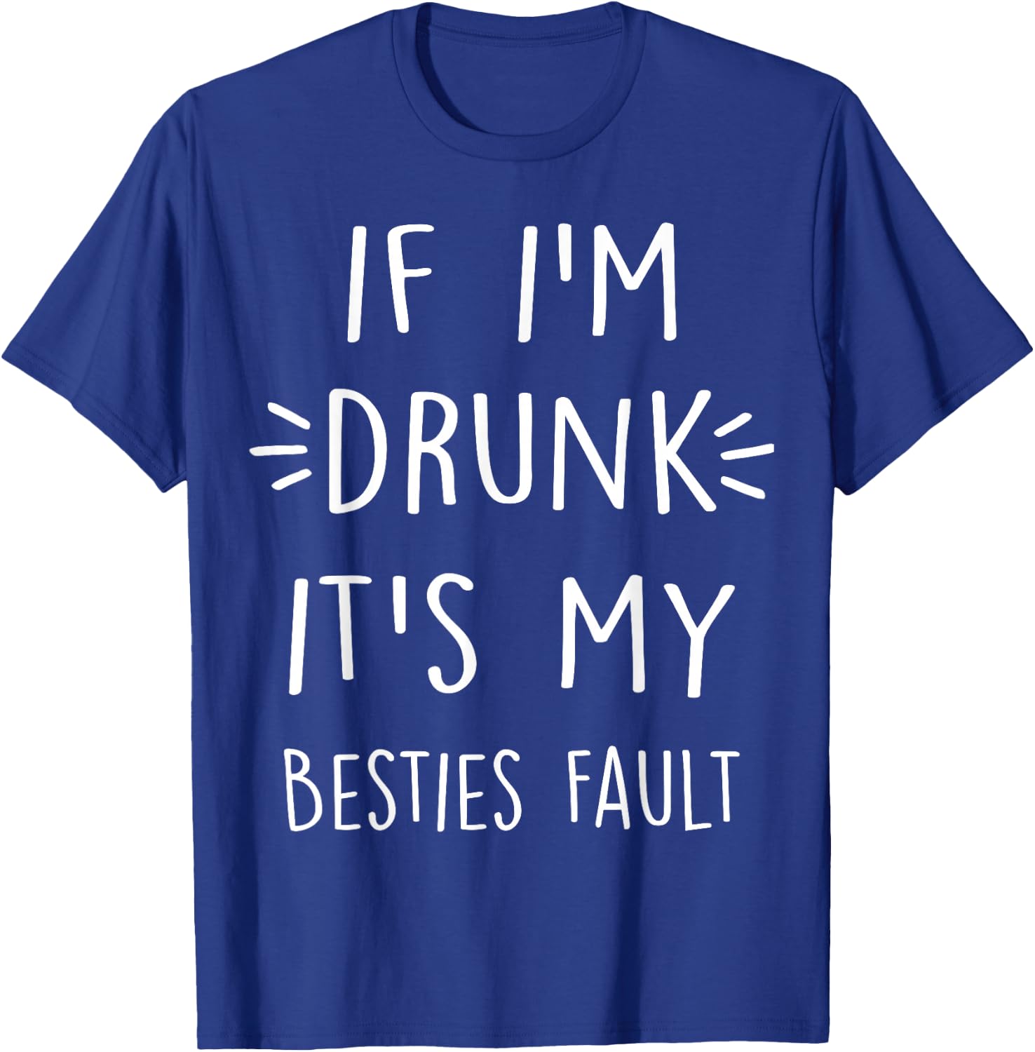 If I'm Drunk It's My bestie's Fault Funny Floral Shirt Gift T-Shirt - T-Shirt | Royal