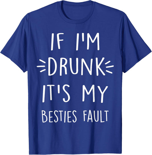 If I'm Drunk It's My bestie's Fault Funny Floral Shirt Gift T-Shirt - T-Shirt | Royal
