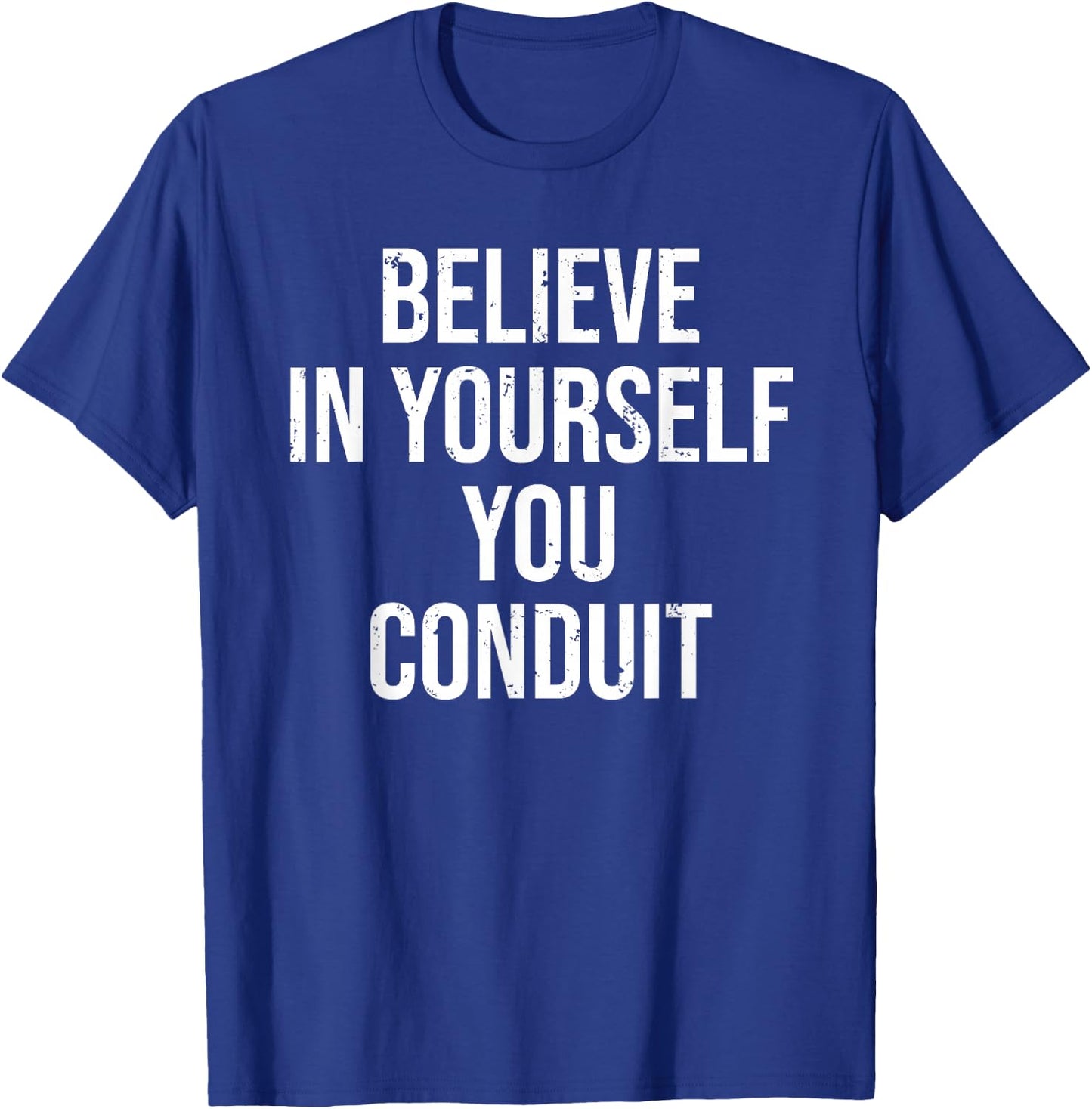 Funny Electrician Believe In Yourself Conduit T-Shirt - T-Shirt | Royal