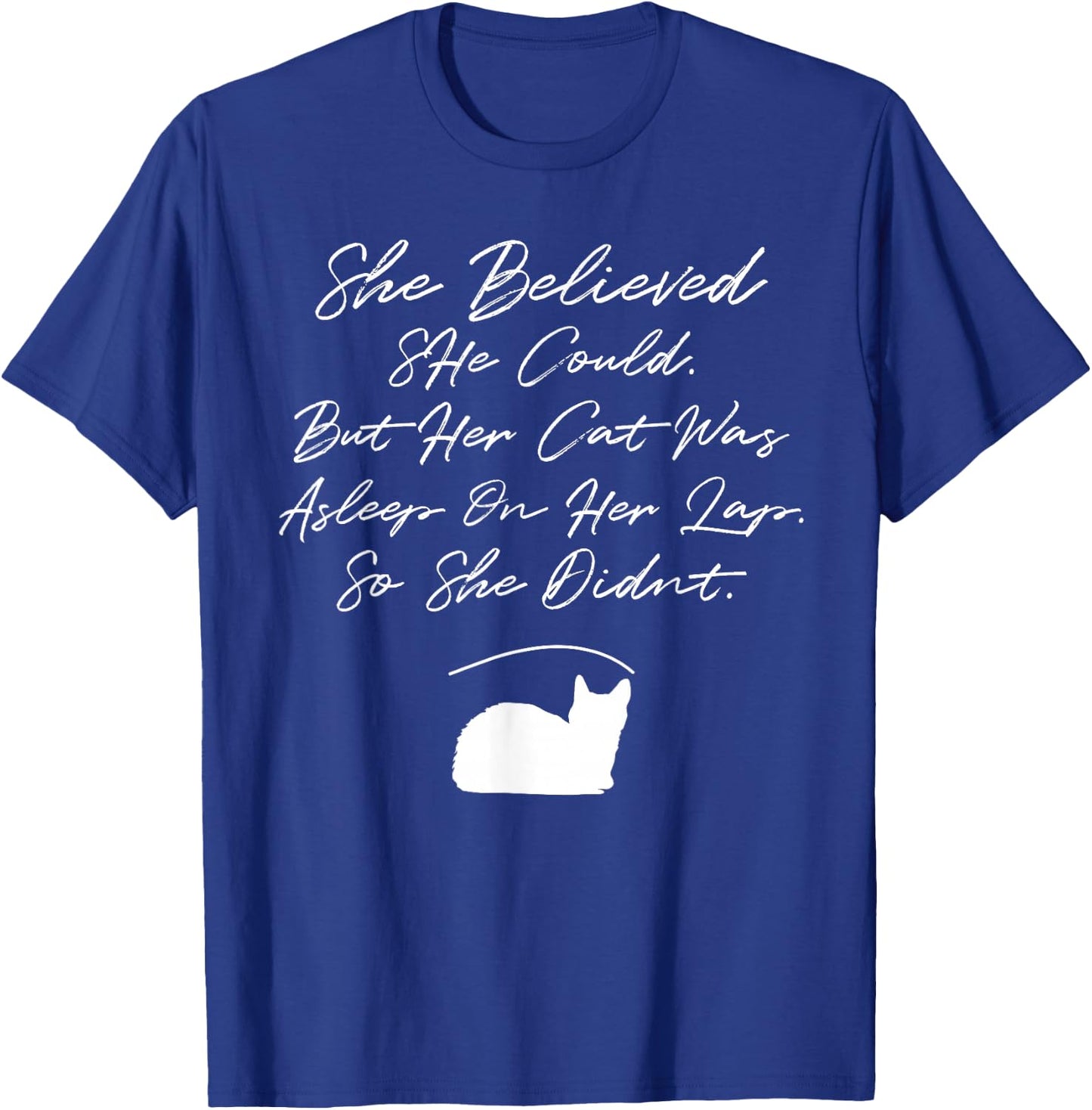 She Believed She Could, But Her Cat Was Asleep On Her Lap T-Shirt - T-Shirt | Royal