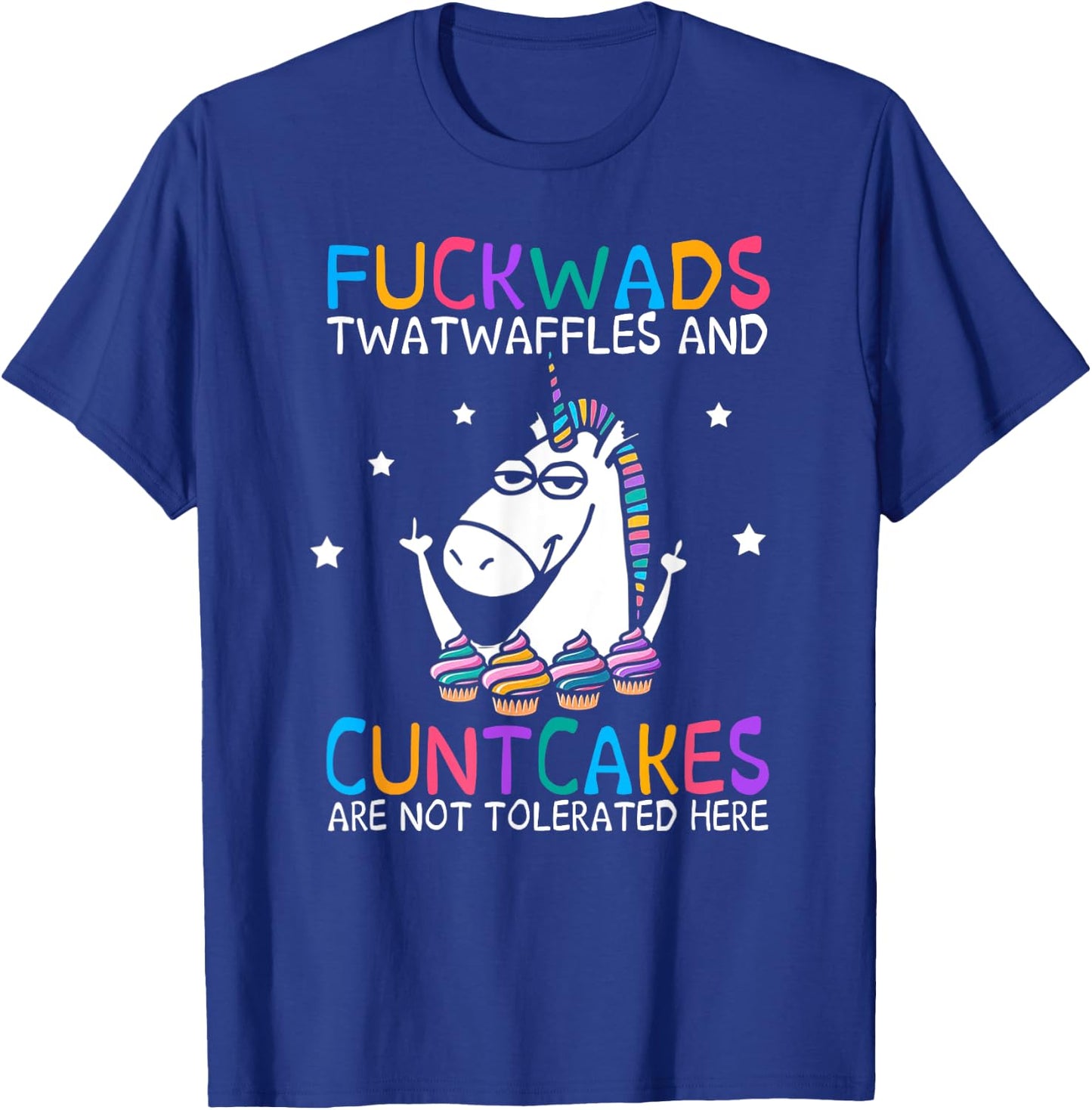 Fuckwads Twatwaffles And Cuntcakes Are Not Tolerated Here T-Shirt - T-Shirt | Royal