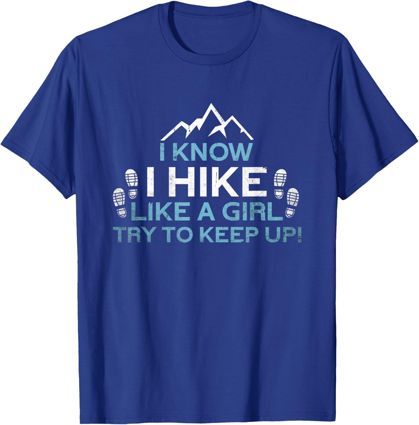 Know I Hike Like A Girl | Nature Alps Mountain Funny Hiking T-Shirt - T-Shirt | Royal