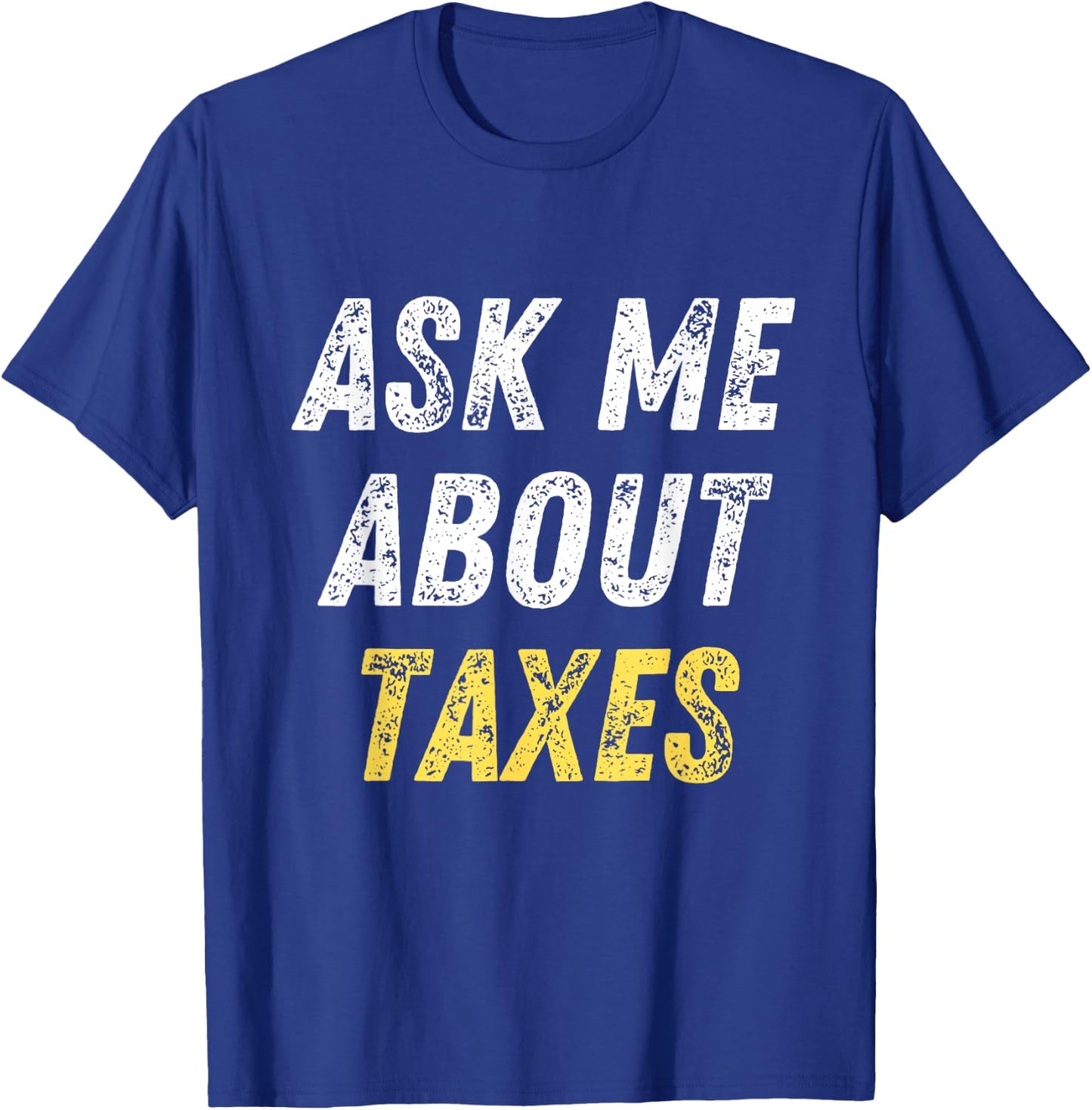 Ask Me About Taxes Tax Preparation T-Shirt - T-Shirt | Royal