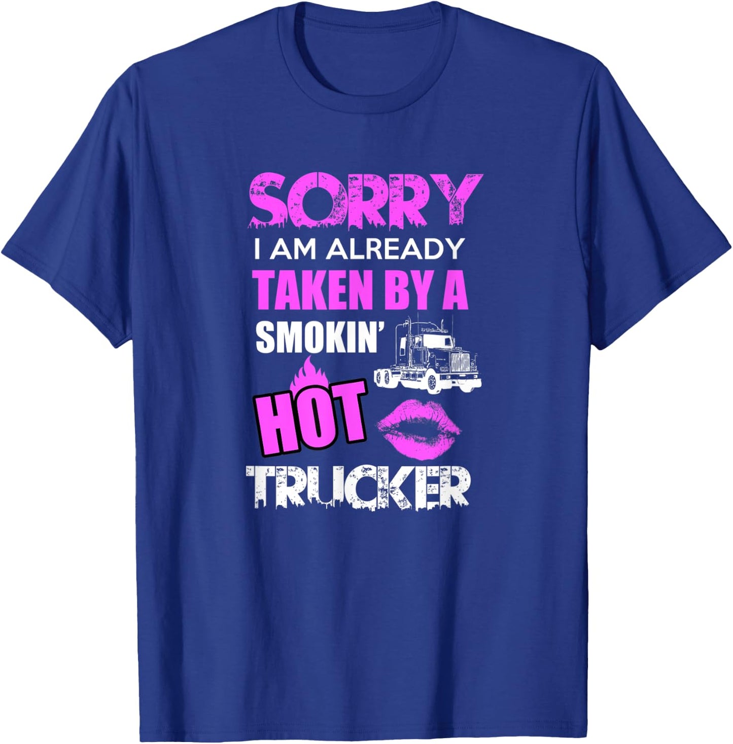 Sorry i am already taken by a smokin hot Trucker Gift T-Shirt - T-Shirt | Royal