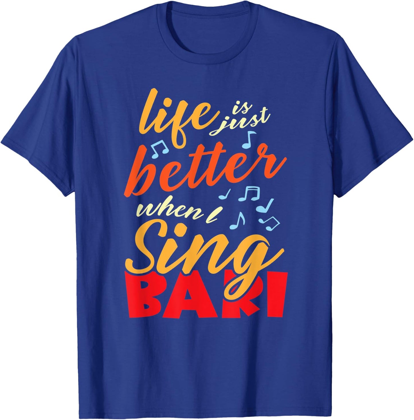 Life is just better when I sing Bari Barbershop Quartet T-Shirt - T-Shirt | Royal