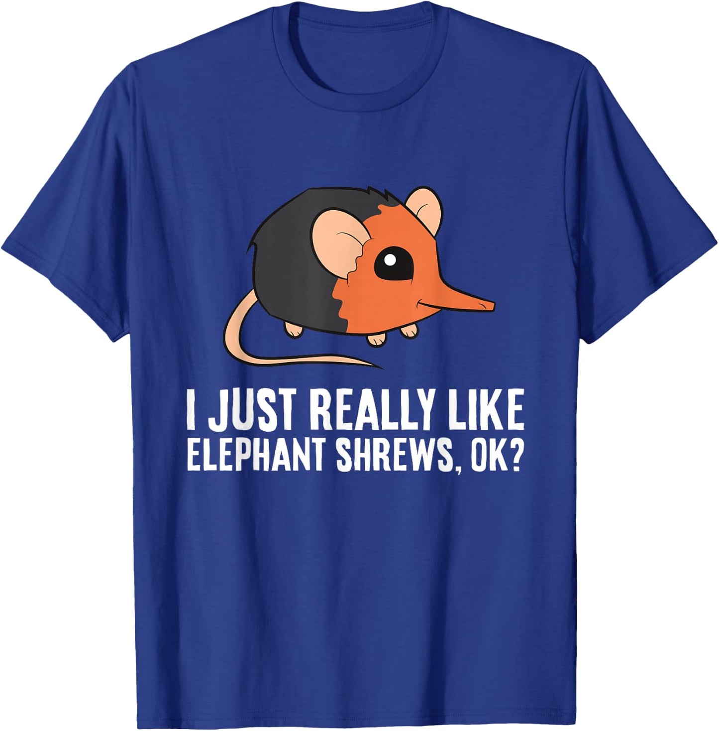I Just Really Like Elephant Shrews Ok Funny Elephant Shrew T-Shirt - T-Shirt | Royal