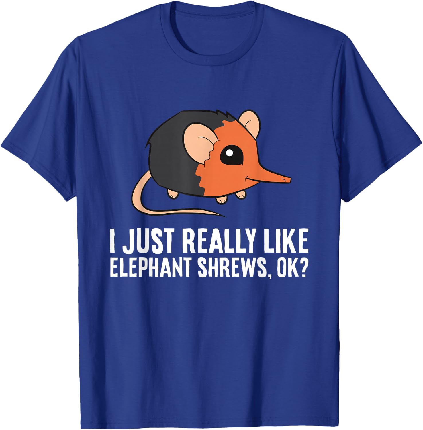 I Just Really Like Elephant Shrews Ok Funny Elephant Shrew T-Shirt - T-Shirt | Royal