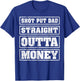 Shot Put Dad Straight Outta Money Funny Shot Put Fathers Day T-Shirt - T-Shirt | Royal