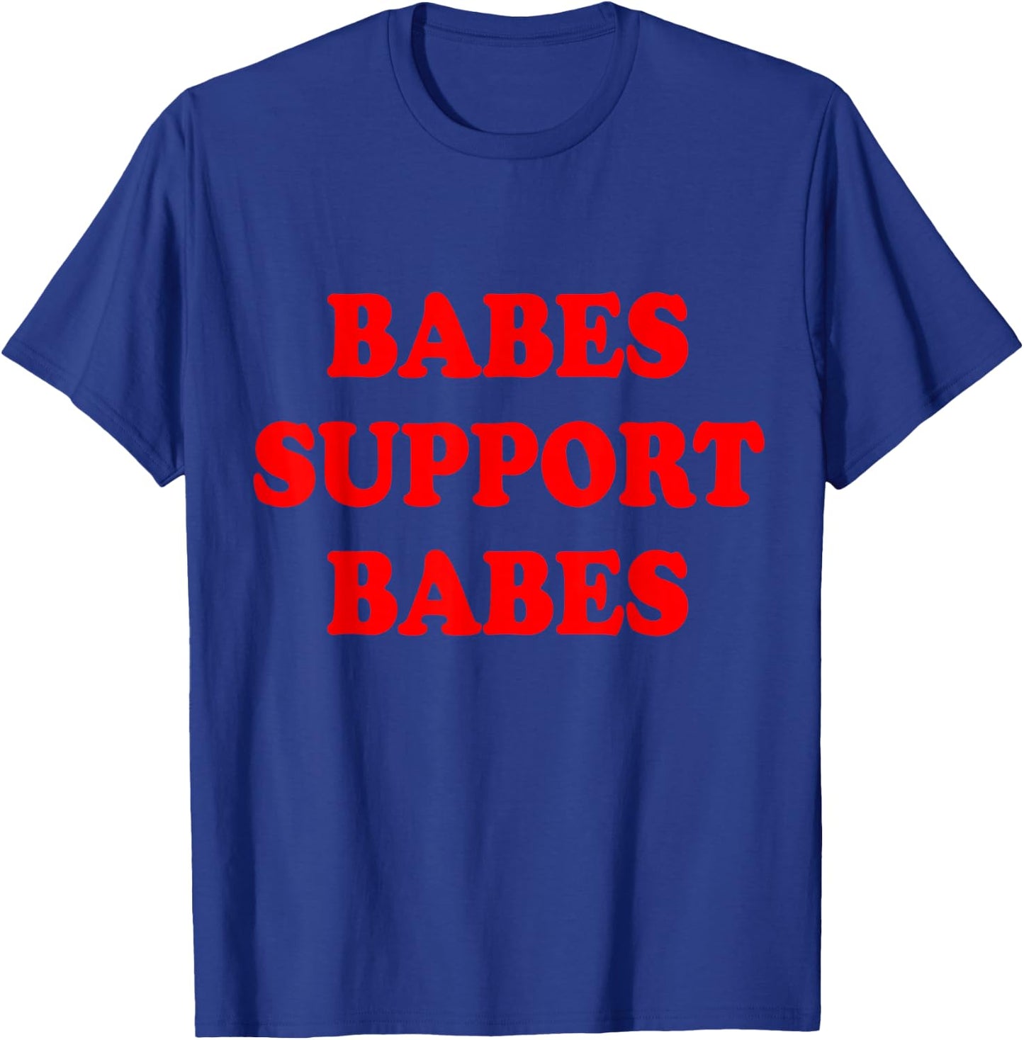 Babes Support Babes Shirt T-Shirt - T-Shirt | Royal