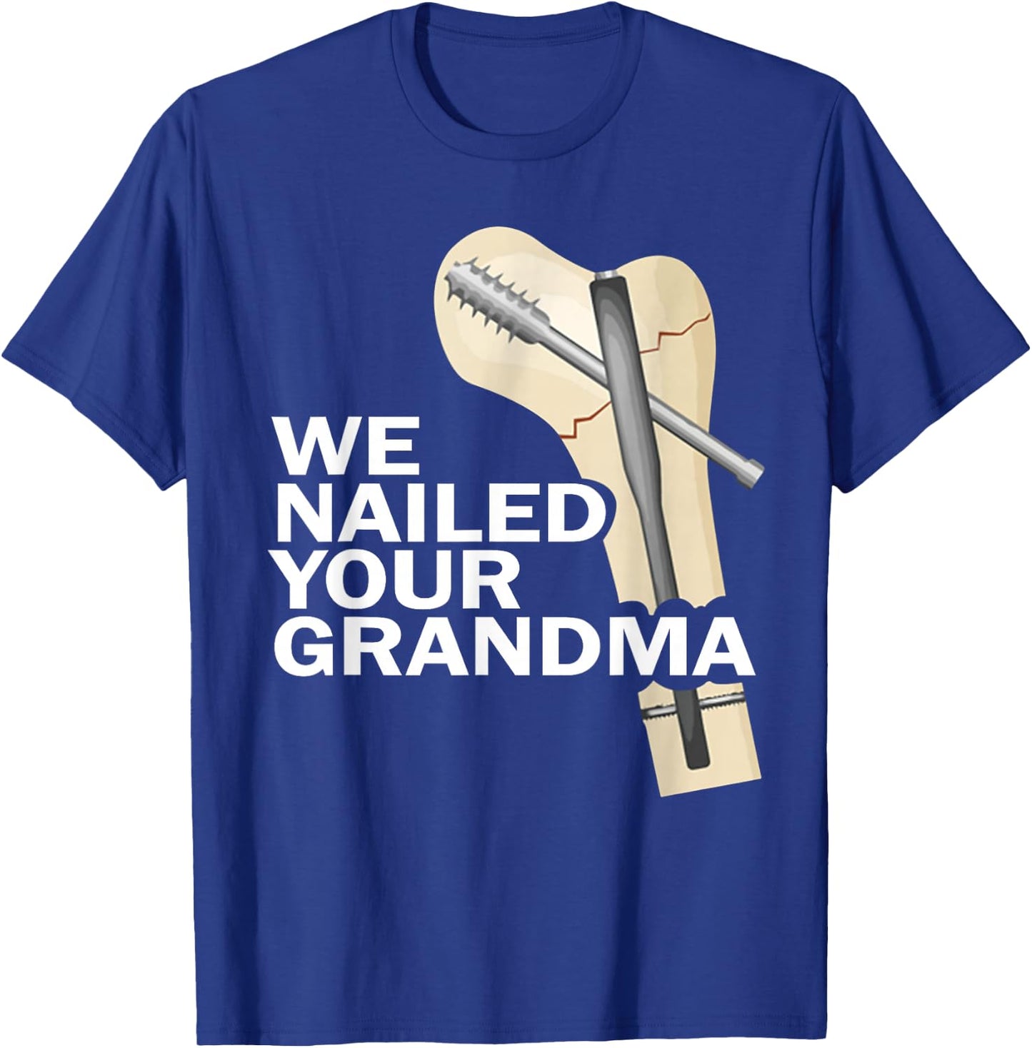 We Nailed Your Grandma Scrub Tech Grandma Ortho Hip Surgery T-Shirt - T-Shirt | Royal