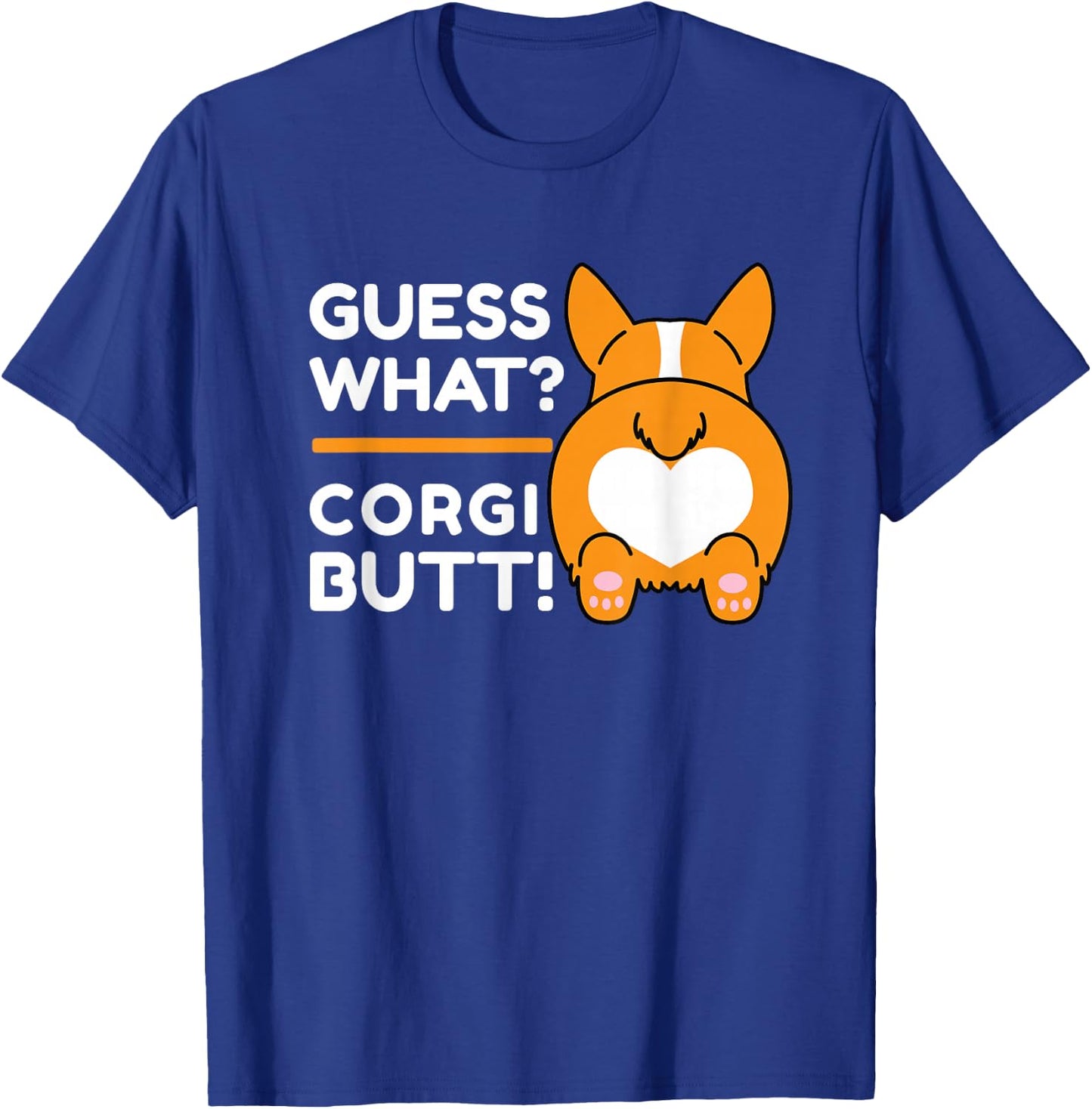 Cute Corgis - Funny Guess What? Corgi Butt! T-Shirt - T-Shirt | Royal