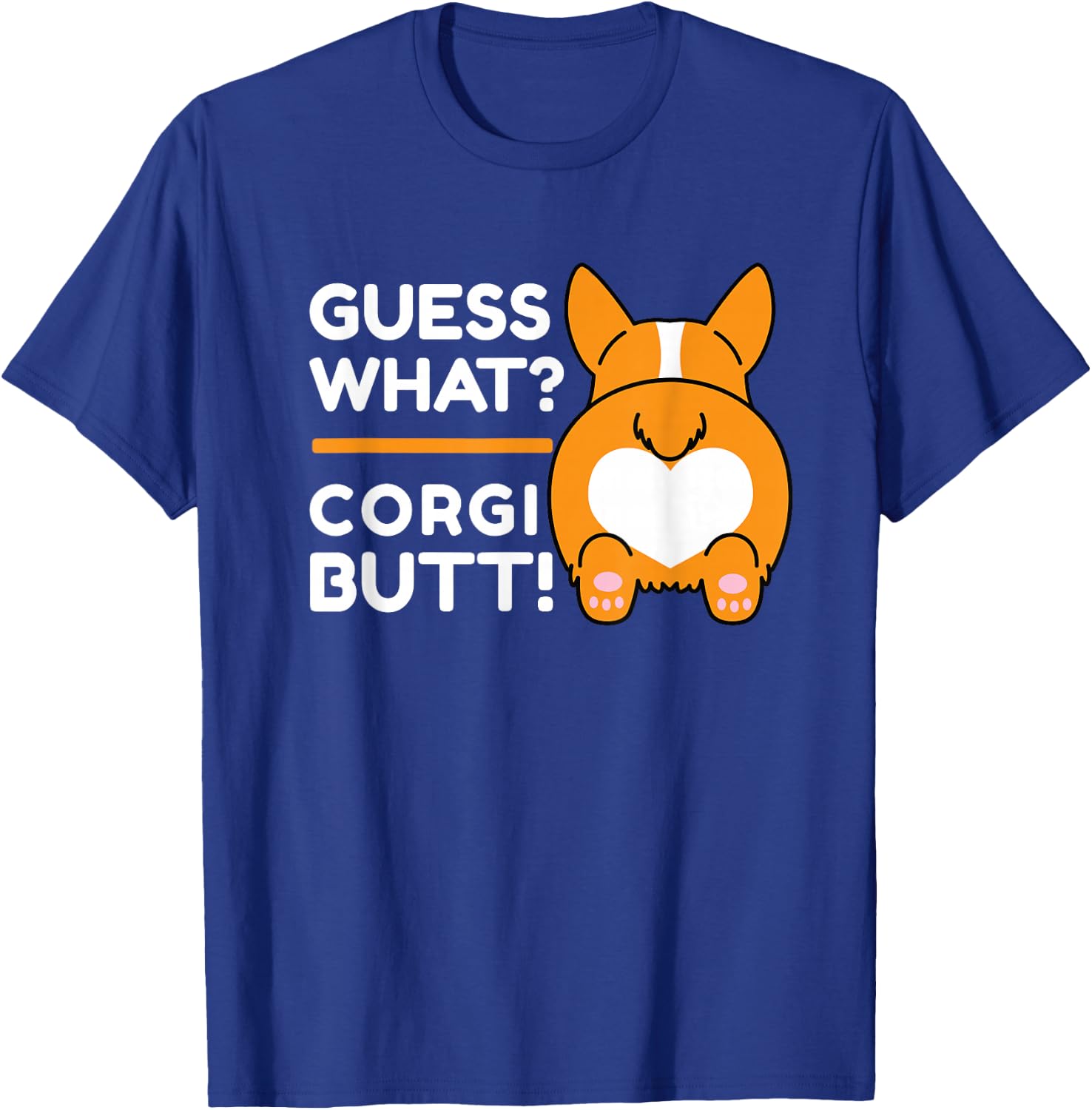 Cute Corgis - Funny Guess What? Corgi Butt! T-Shirt - T-Shirt | Royal