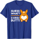 Cute Corgis - Funny Guess What? Corgi Butt! T-Shirt - T-Shirt | Royal