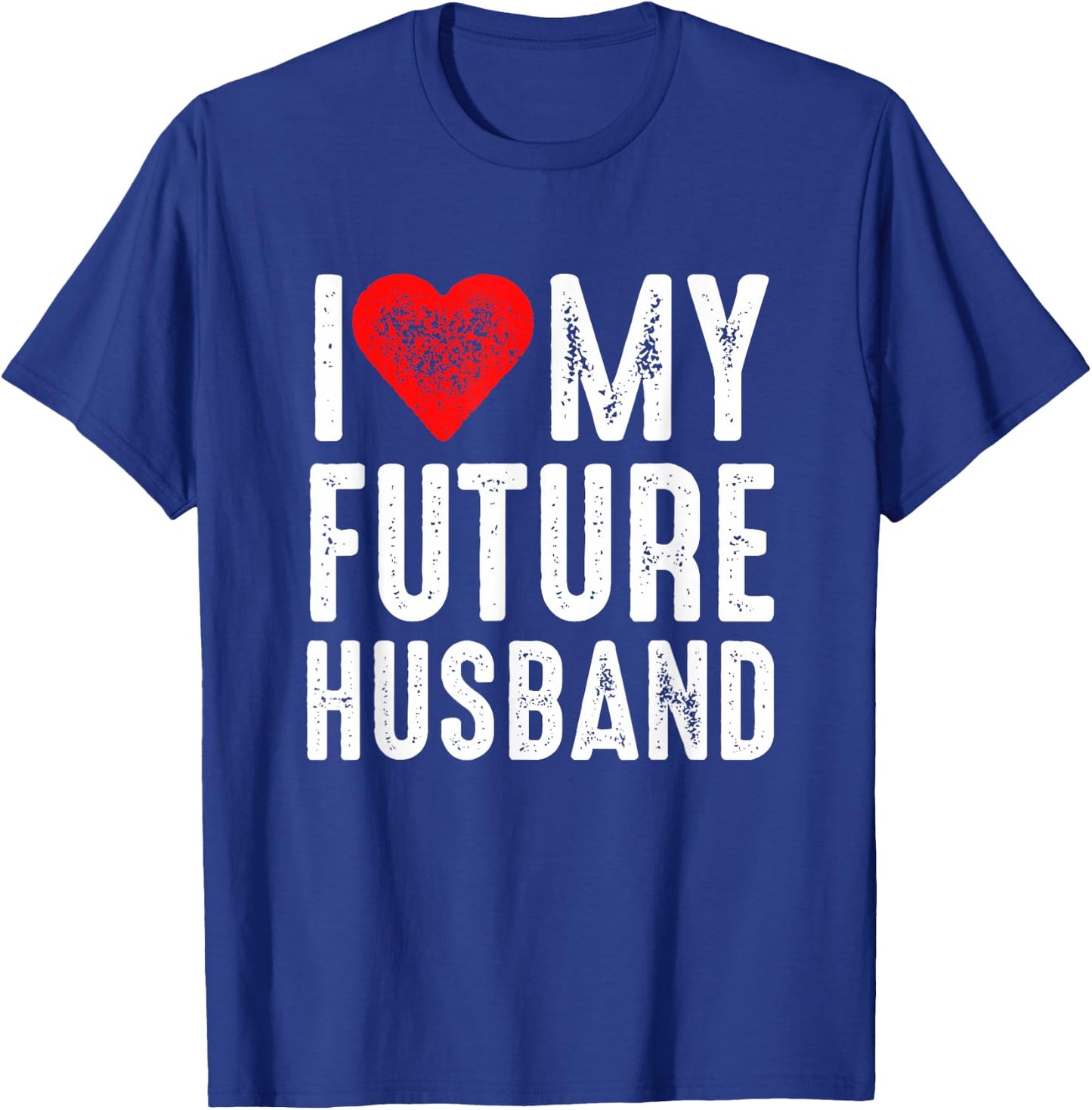 I Love My Future Husband T-Shirt - T-Shirt | Royal