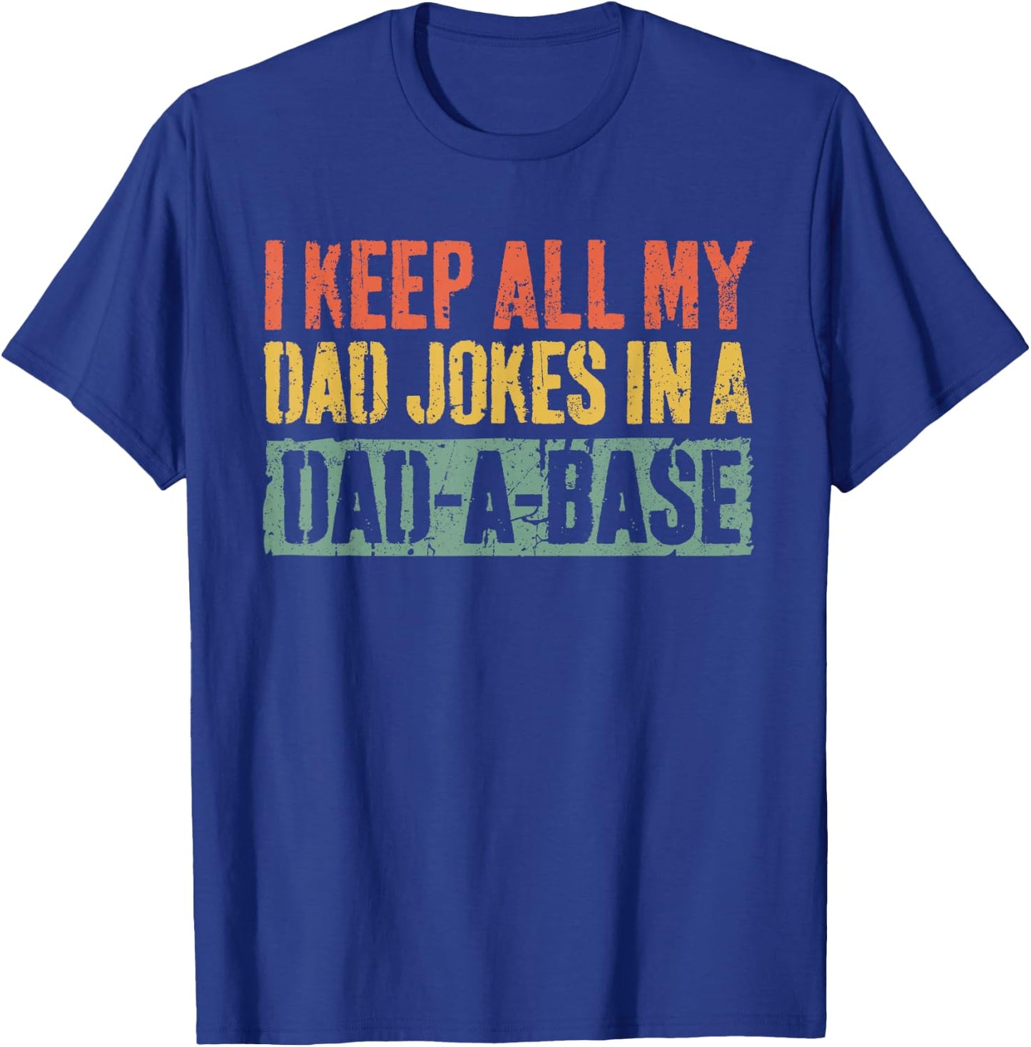 I Keep All My Dad Jokes In A Dad-A-Base Shirt Fathers Day T-Shirt - T-Shirt | Royal