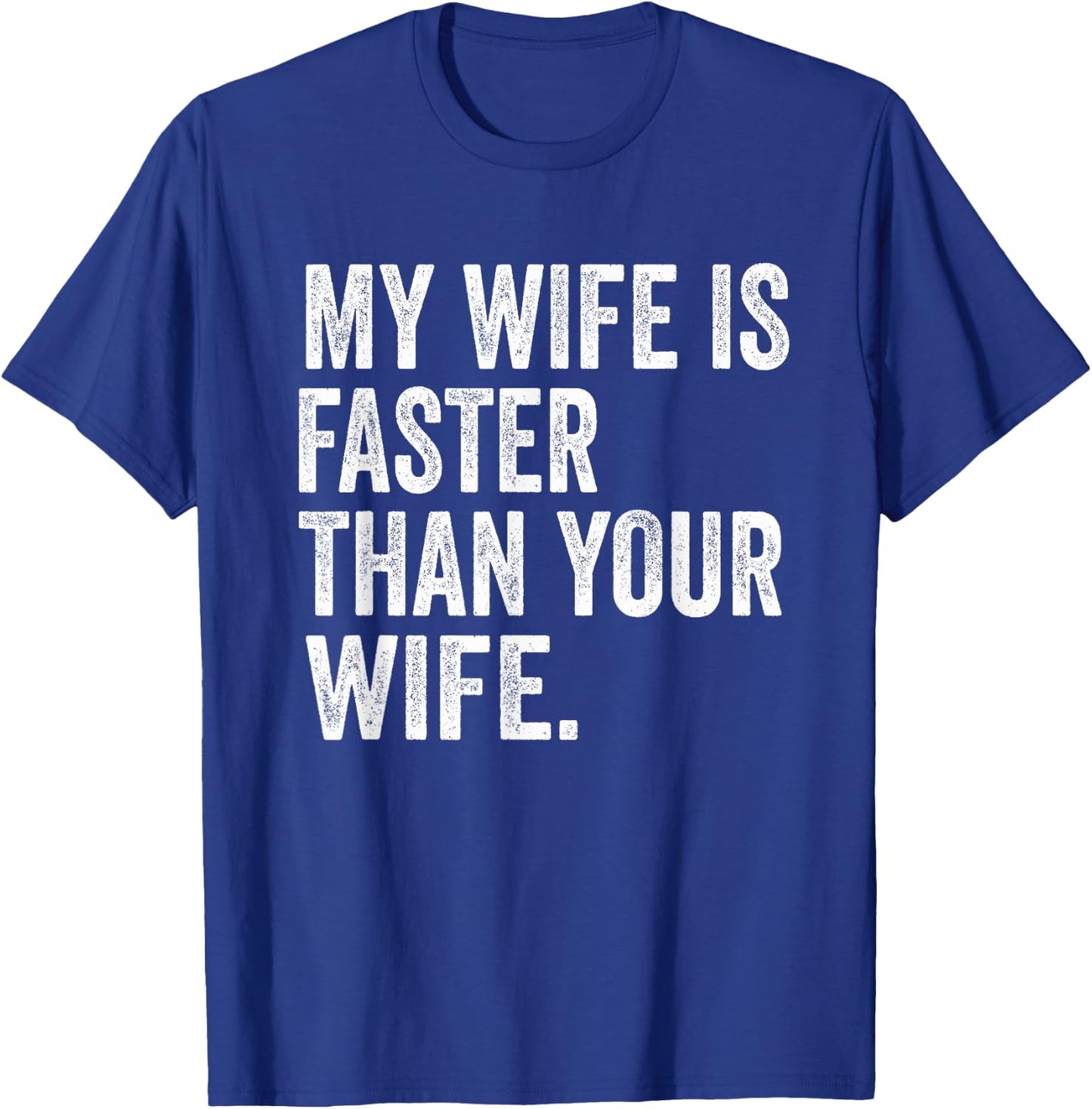 My Wife Is Faster Than Your Wife T-Shirt - T-Shirt | Royal