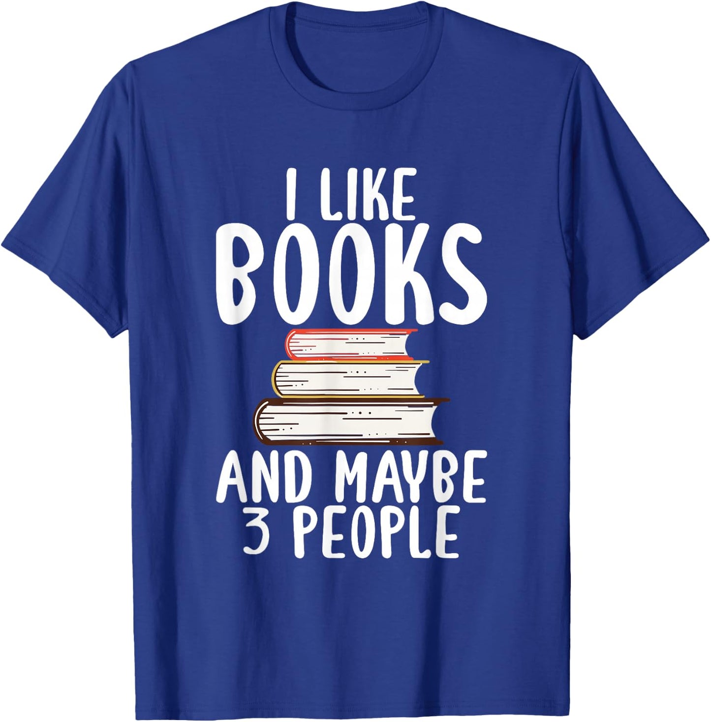 I like Books and maybe 3 People Book Lover T-Shirt - T-Shirt | Royal