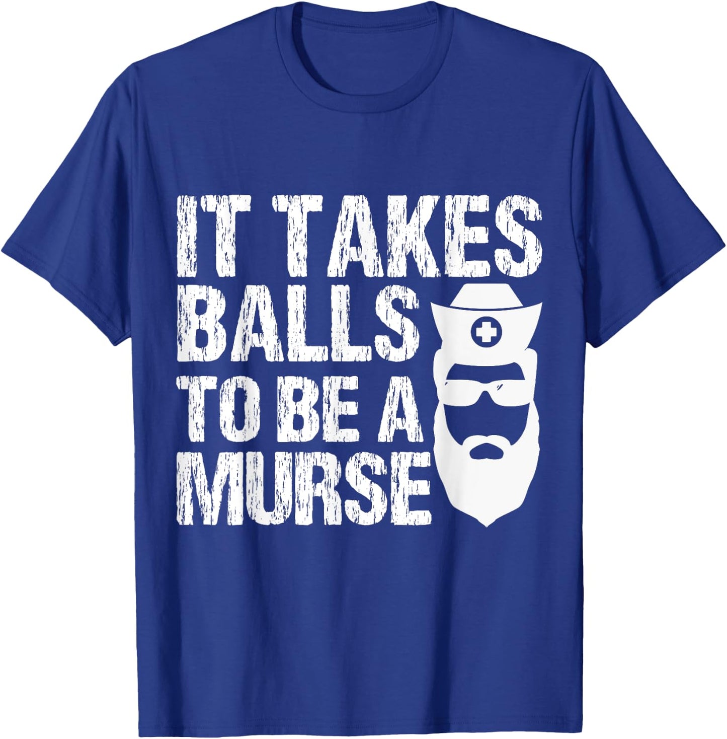 Murse Funny Male Nurse It Takes Balls To Be A Murse T-Shirt - T-Shirt | Royal