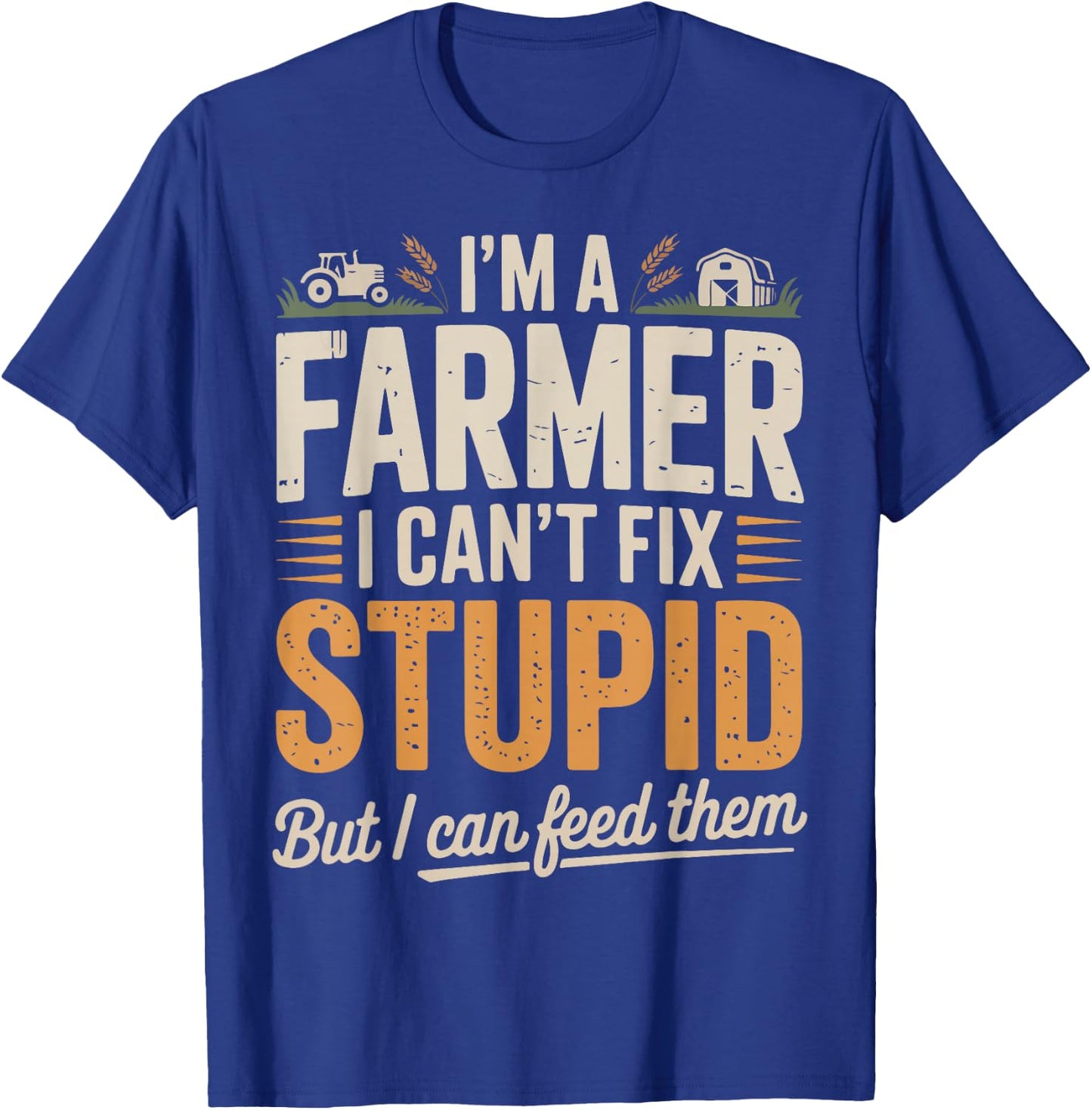 Funny Farmer Tractor Quote Rustic Farm Humor Graphic T-Shirt - T-Shirt | Royal