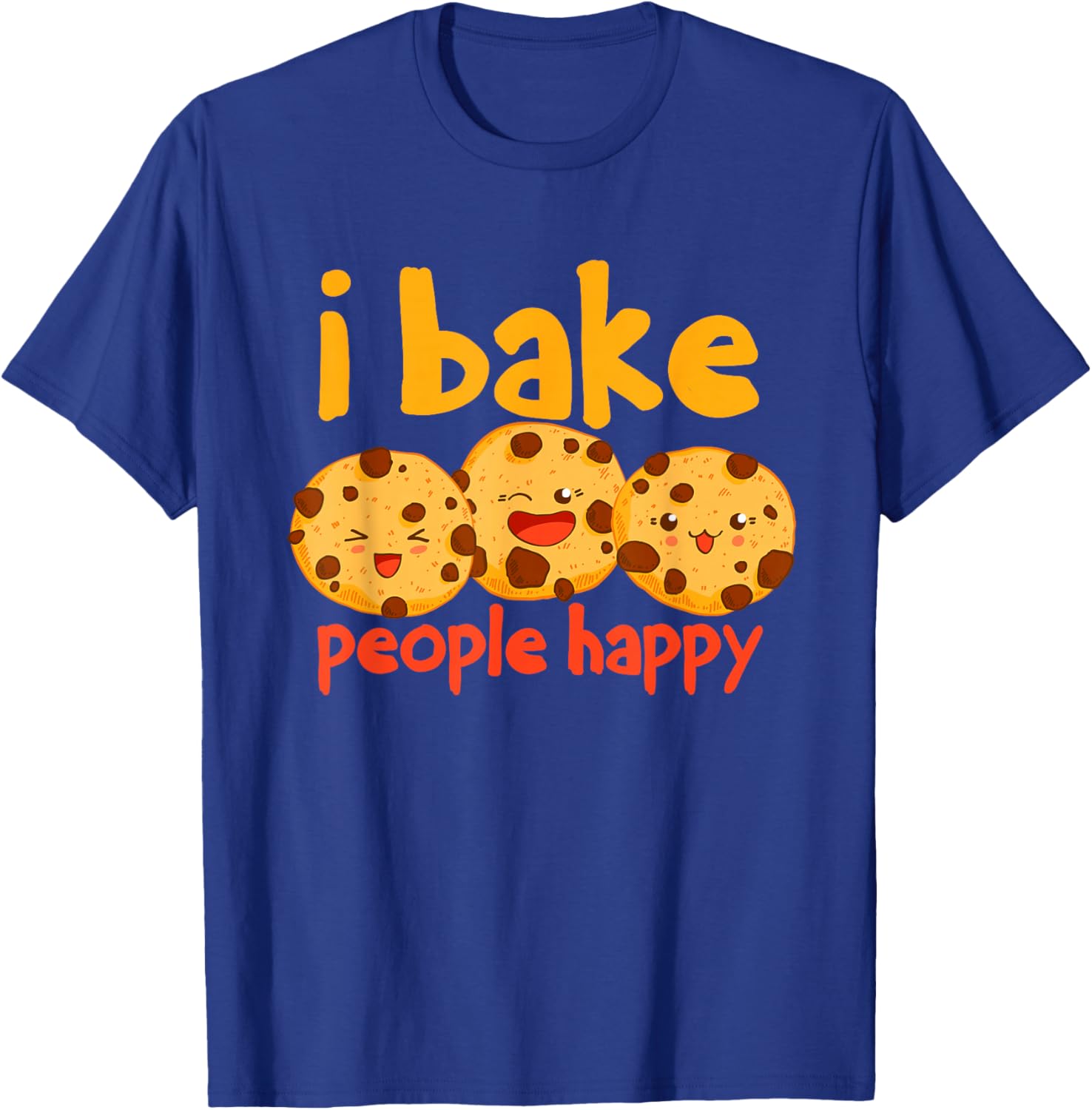 I Bake People Happy Baker Cookie T-Shirt - T-Shirt | Royal