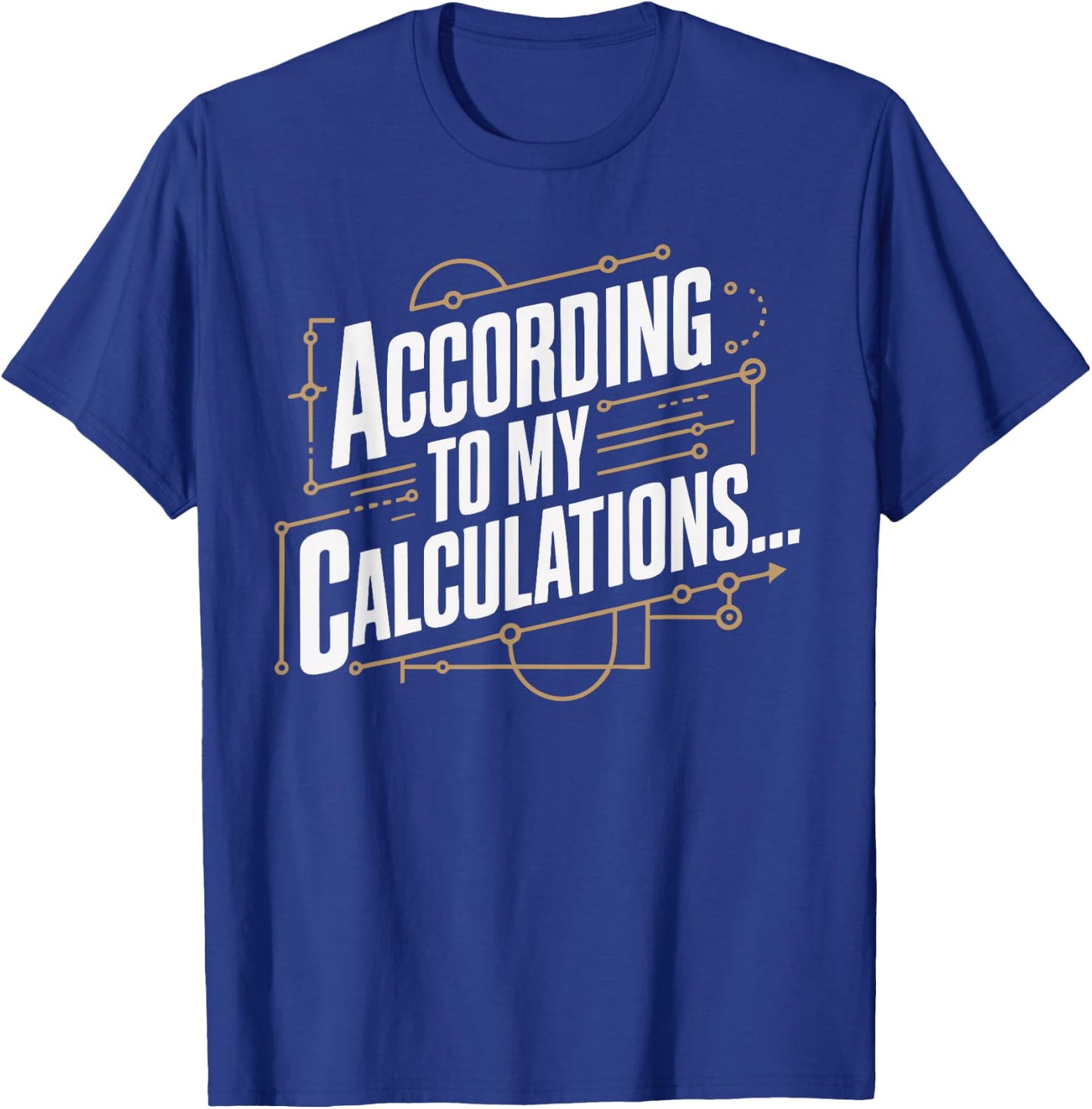 According to My Calculations T-Shirt - T-Shirt | Royal
