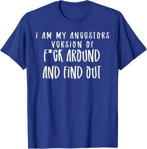 I Am My Ancestors Version Of Fuck Around Find Out T-Shirt - T-Shirt | Royal