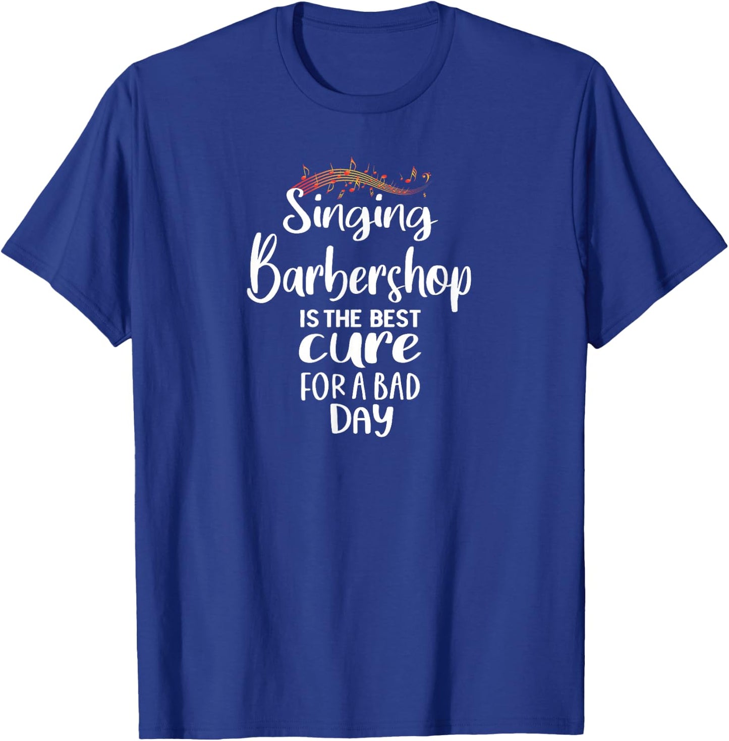 Singing Barbershop is the best cure Quartet Singer T-Shirt - T-Shirt | Royal