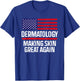 Dermatology Make Skin Great Again USA American Flag Skincare Men T-Shirt - T-Shirt | Royal