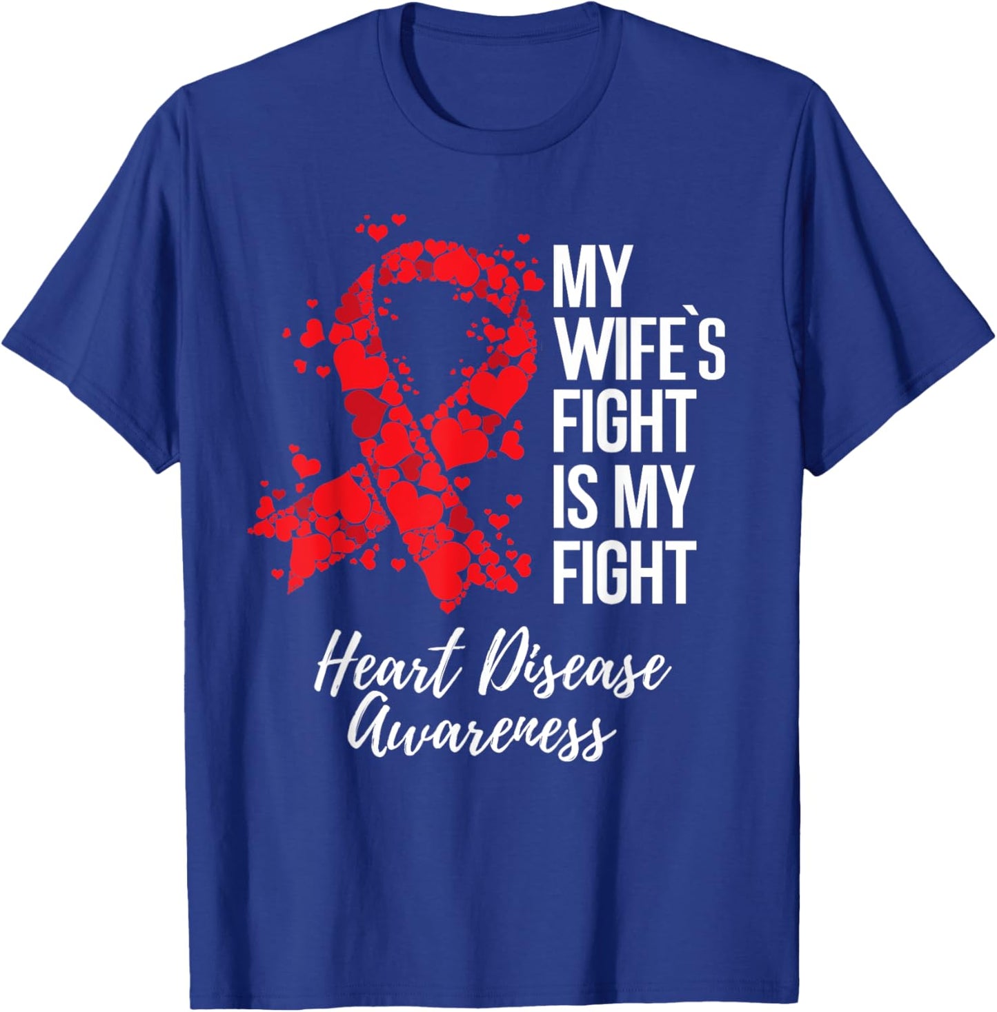 My Wife’s Fight Is My Fight Heart Disease Awareness T-Shirt - T-Shirt | Royal