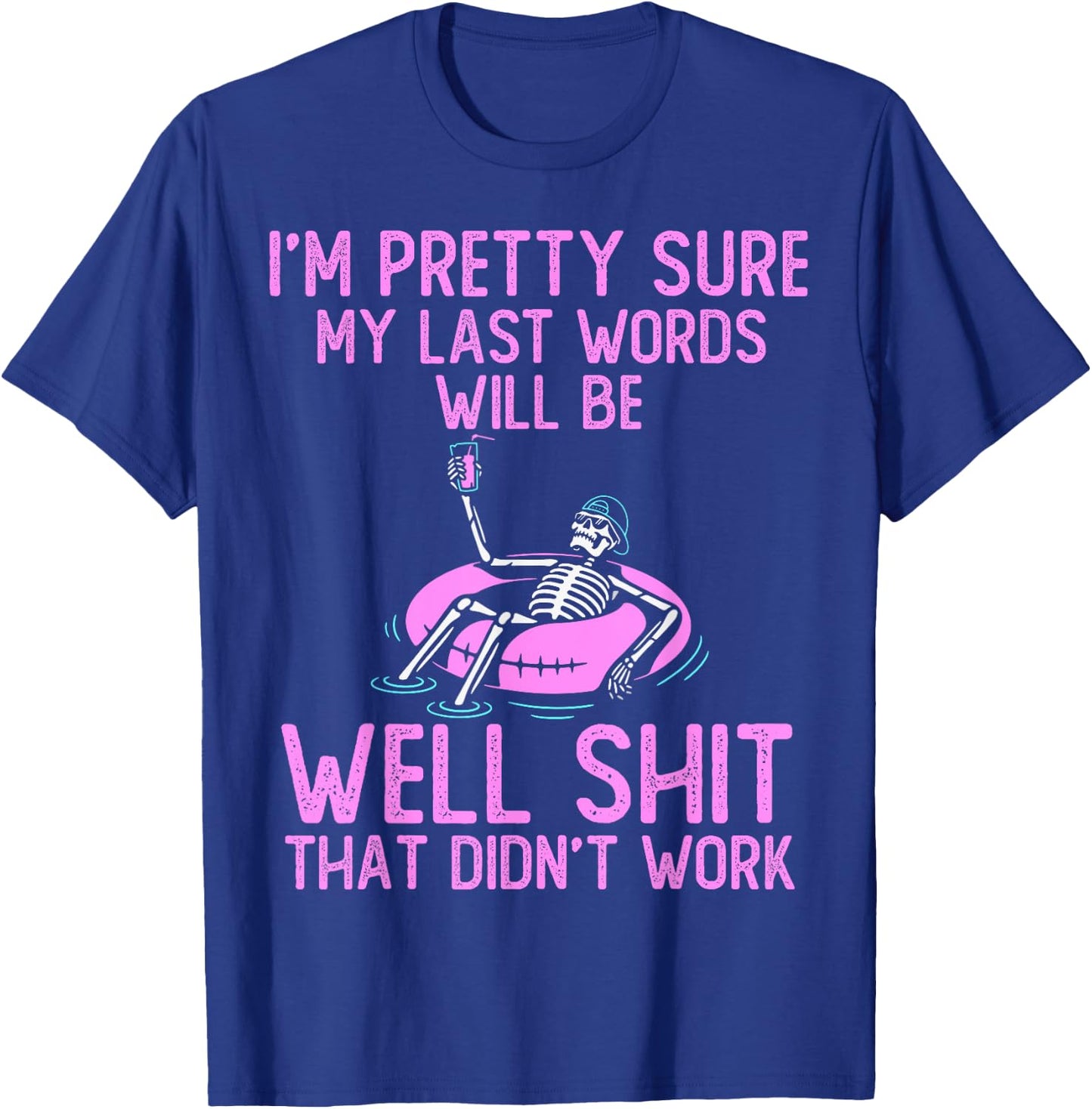I'm Pretty Sure My Last Words Will Be Well Shit funny saying T-Shirt - T-Shirt | Royal