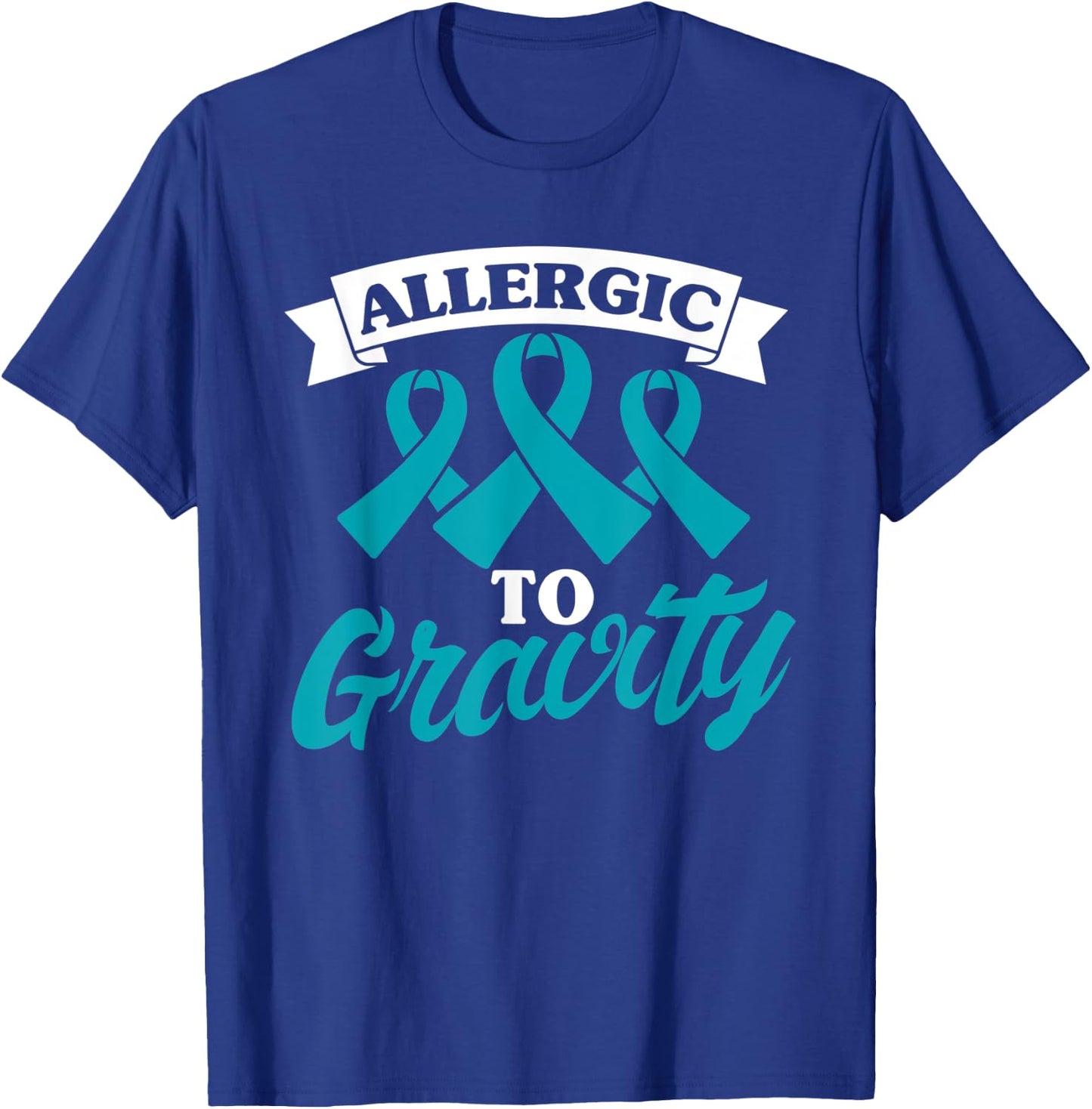 Allergic To Gravity Postural Orthostatic Intolerance Patient T-Shirt - T-Shirt | Royal