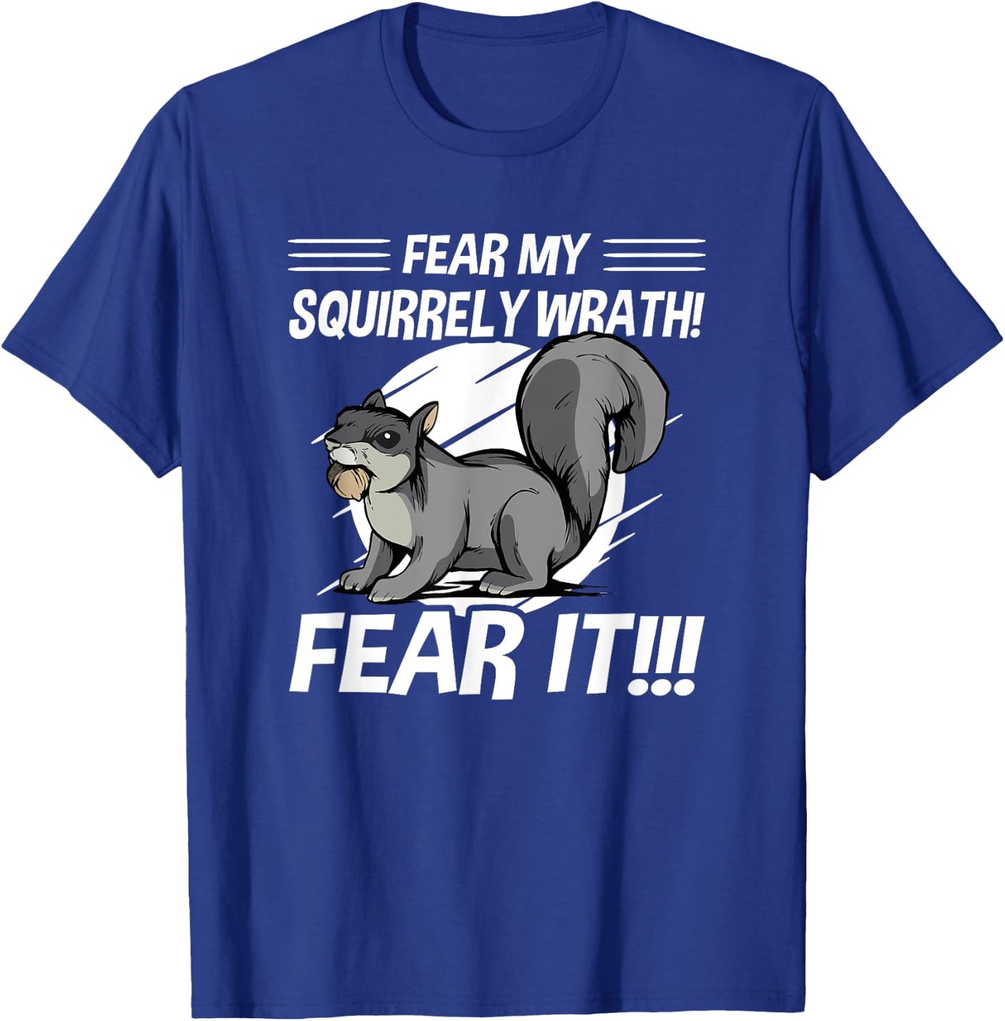 Squirrel - Fear My Squirrely Wrath - Angry Squirrels T-Shirt - T-Shirt | Royal